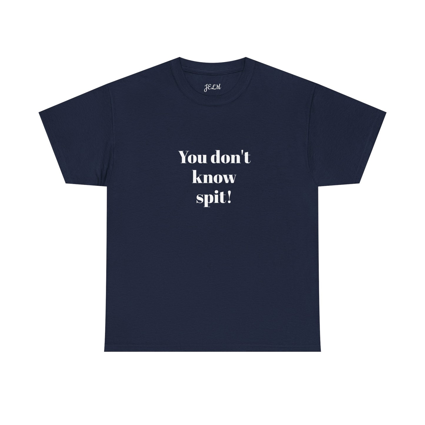 You don't know spit! Unisex Heavy Cotton Tee