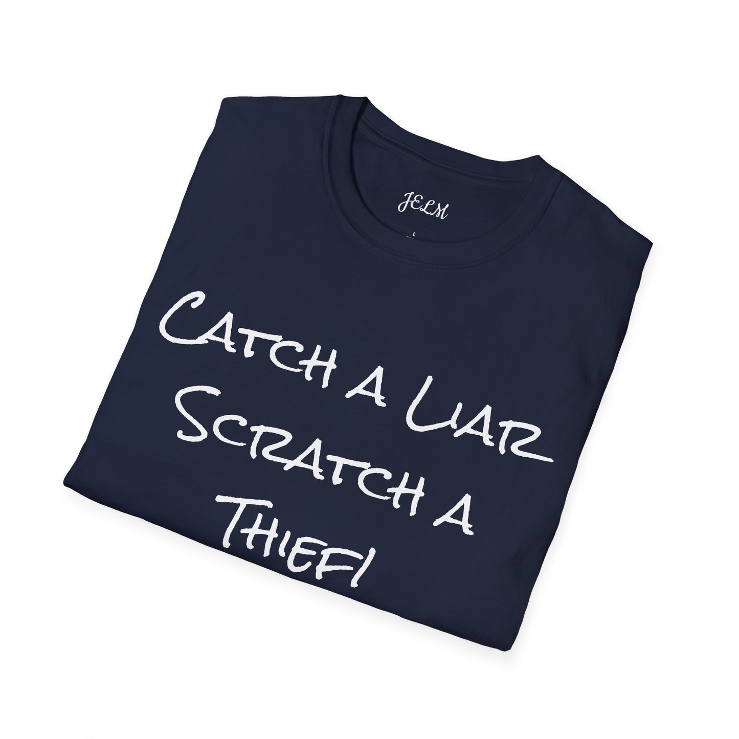 Catch a Liar Scratch a Thief! Unisex Softstyle T-Shirt