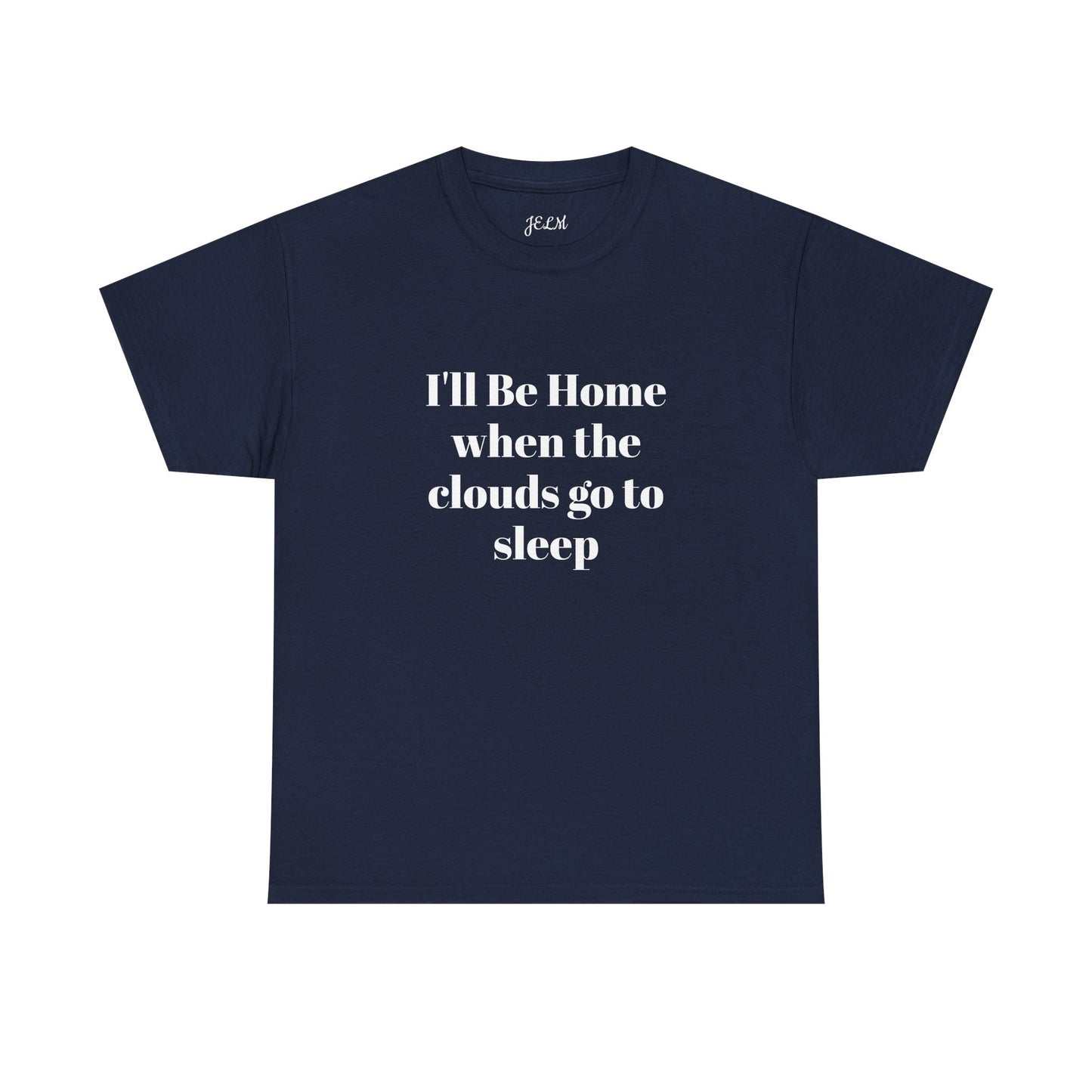 I'll Be Home when the clouds go to sleep Unisex Heavy Cotton Tee