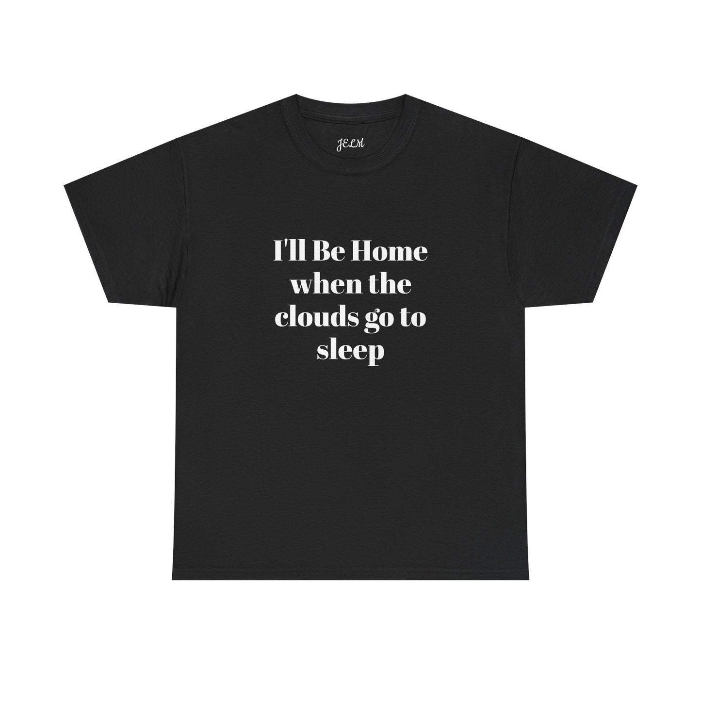 I'll Be Home when the clouds go to sleep Unisex Heavy Cotton Tee