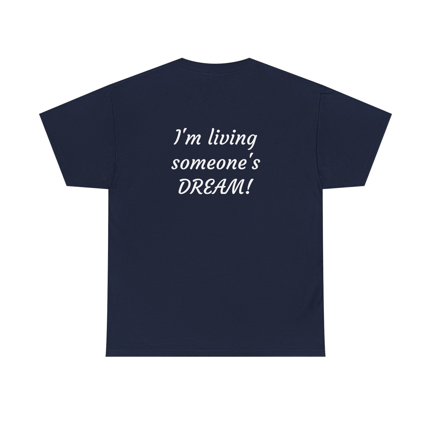 I'm living someone's DREAM! Unisex Heavy Cotton Tee