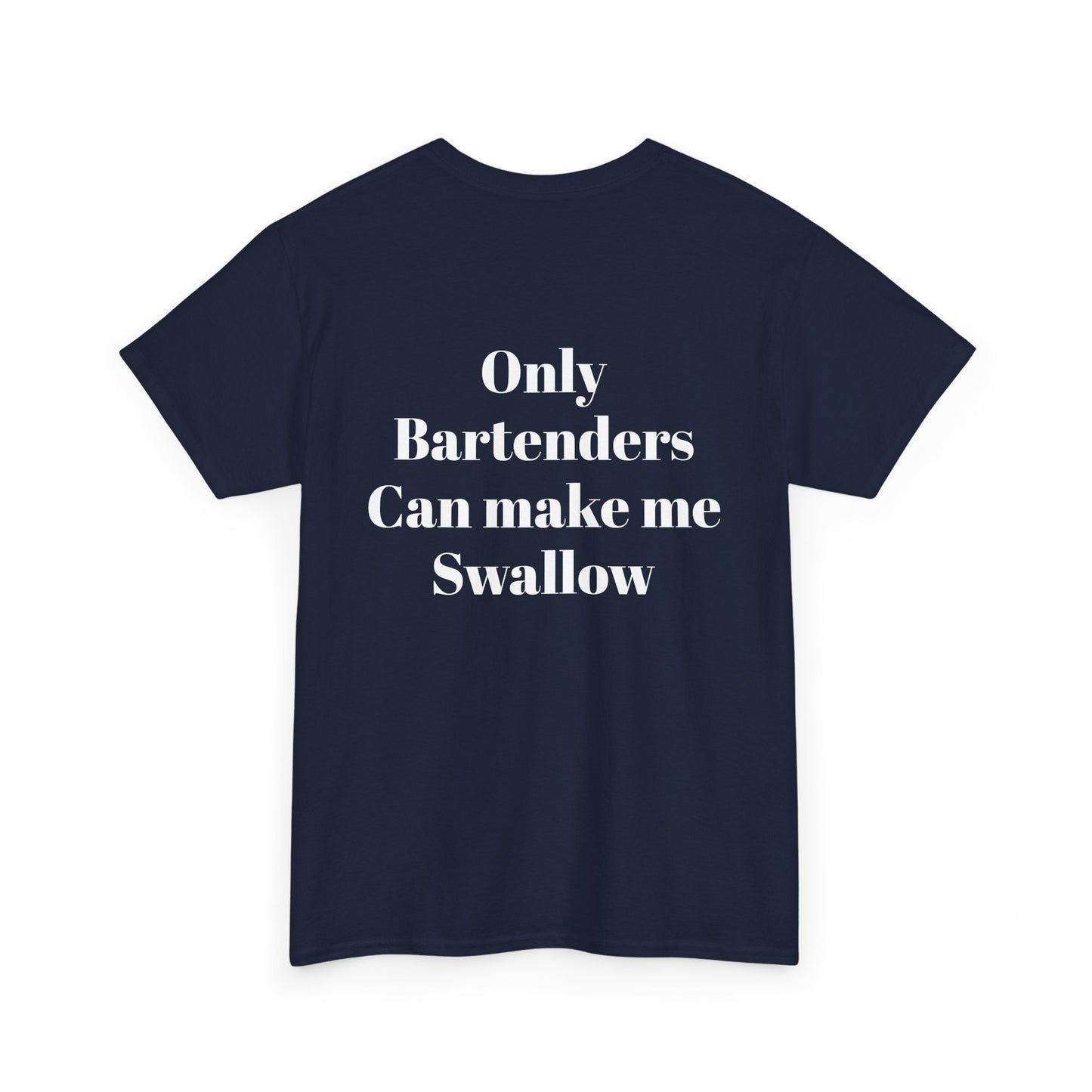 Only Bartenders Can make me Swallow Unisex Heavy Cotton Tee