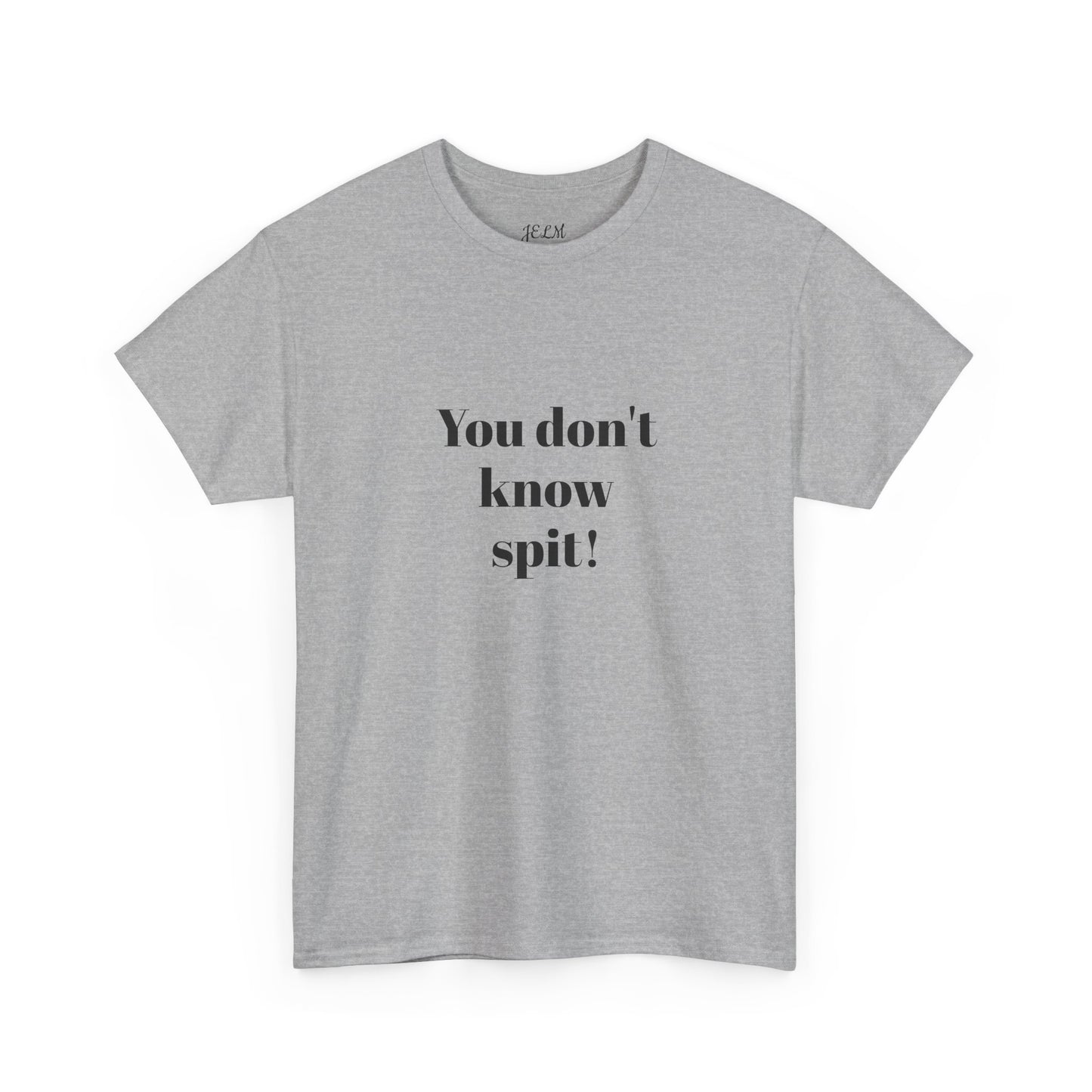You don't know spit! Unisex Heavy Cotton Tee