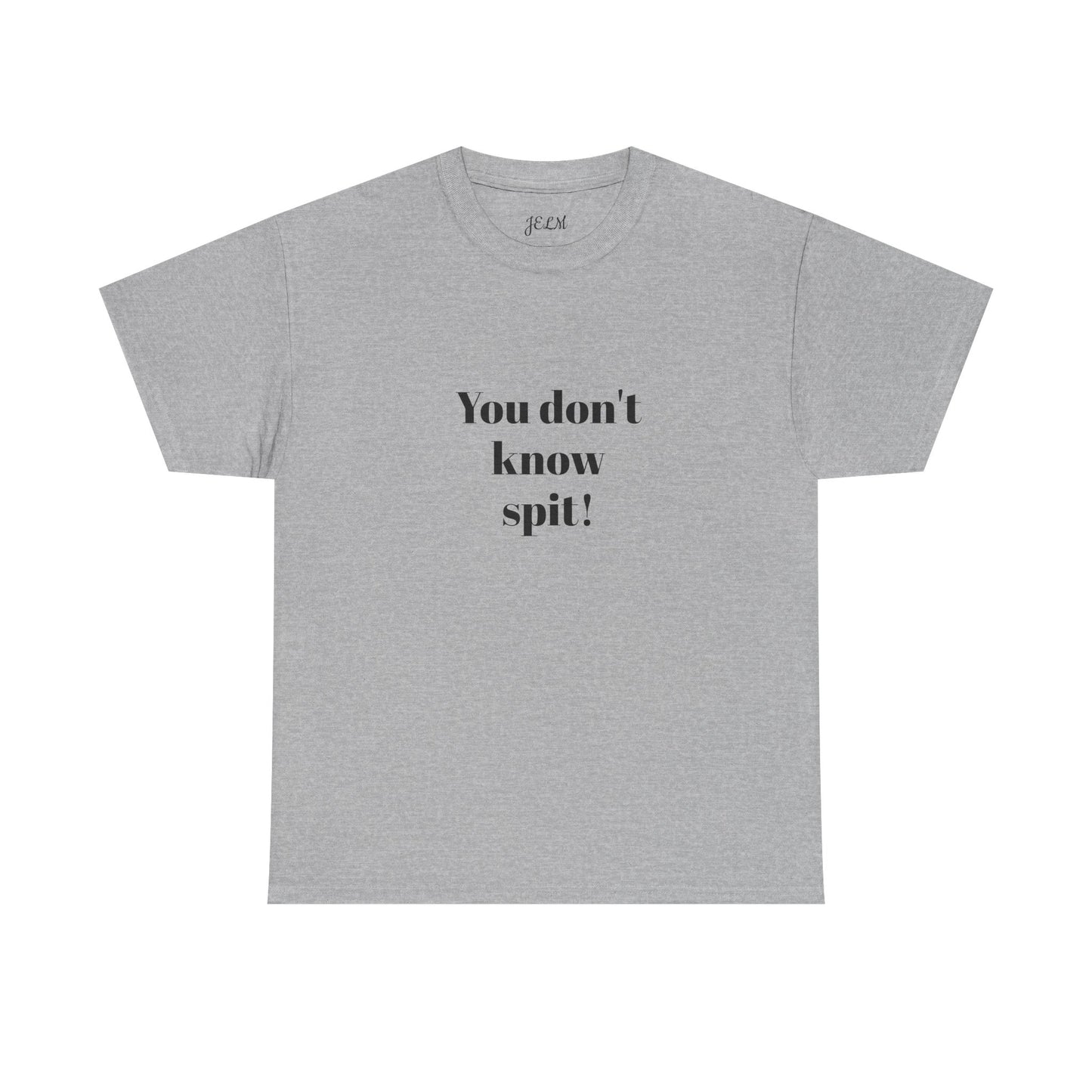 You don't know spit! Unisex Heavy Cotton Tee