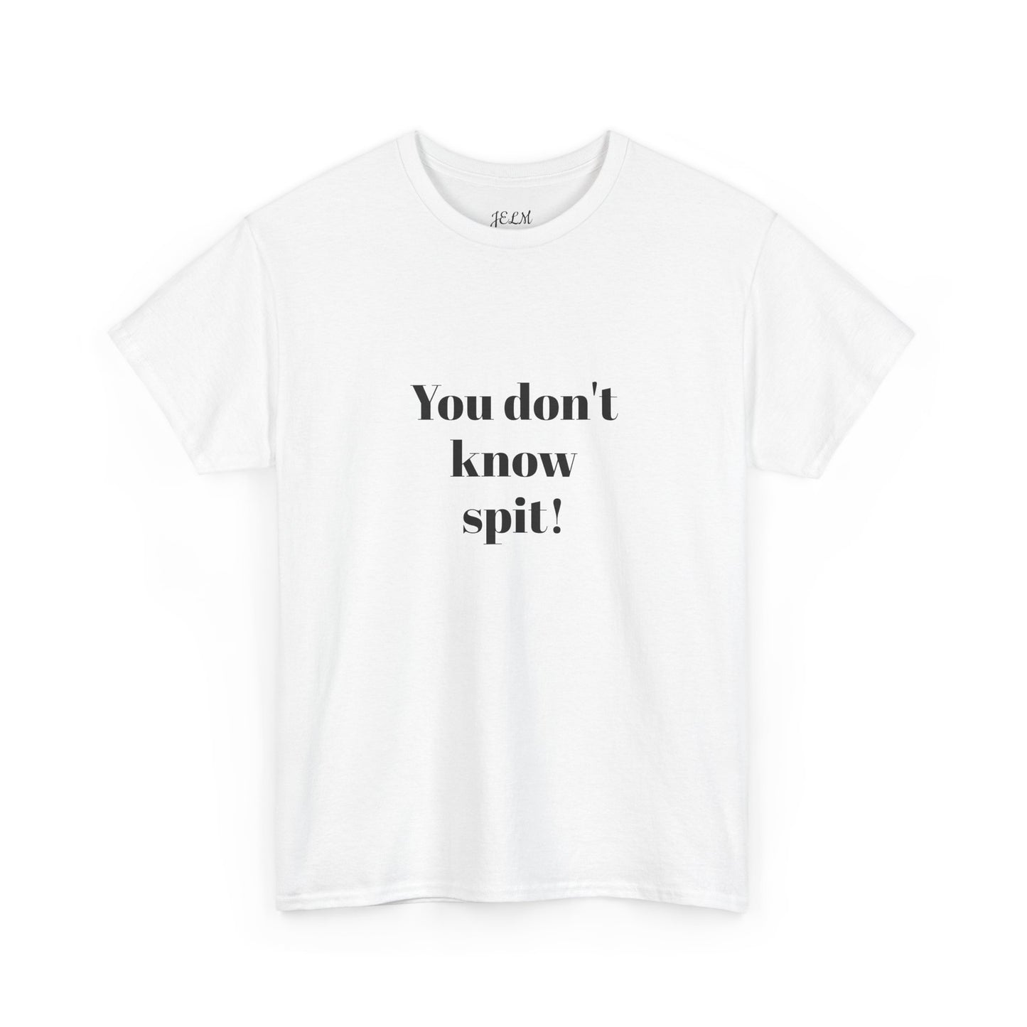 You don't know spit! Unisex Heavy Cotton Tee