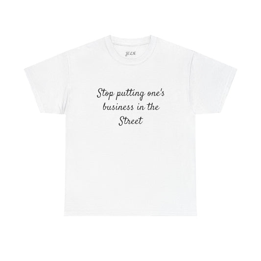 Stop putting one's business in the Street Unisex Heavy Cotton Tee