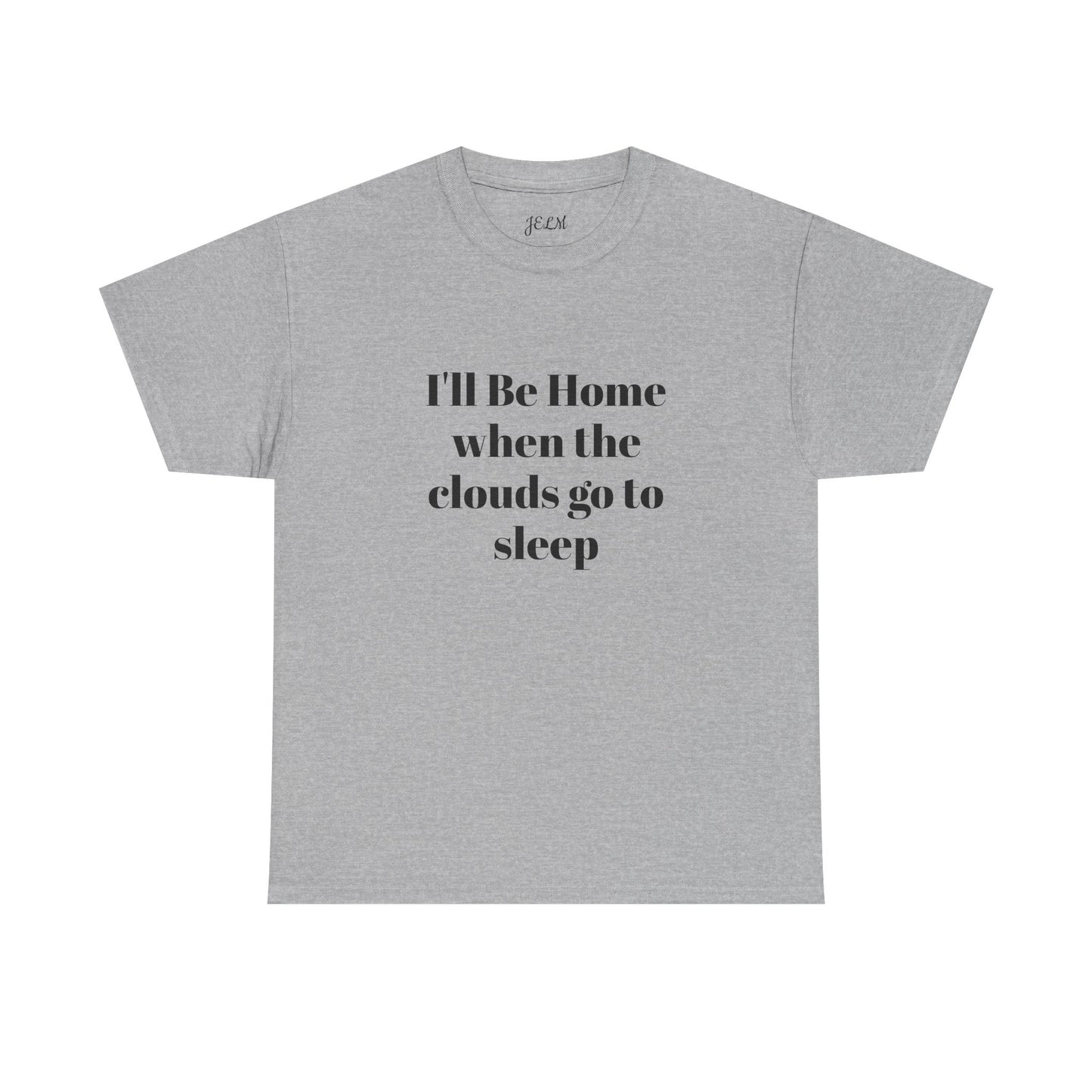 I'll Be Home when the clouds go to sleep Unisex Heavy Cotton Tee