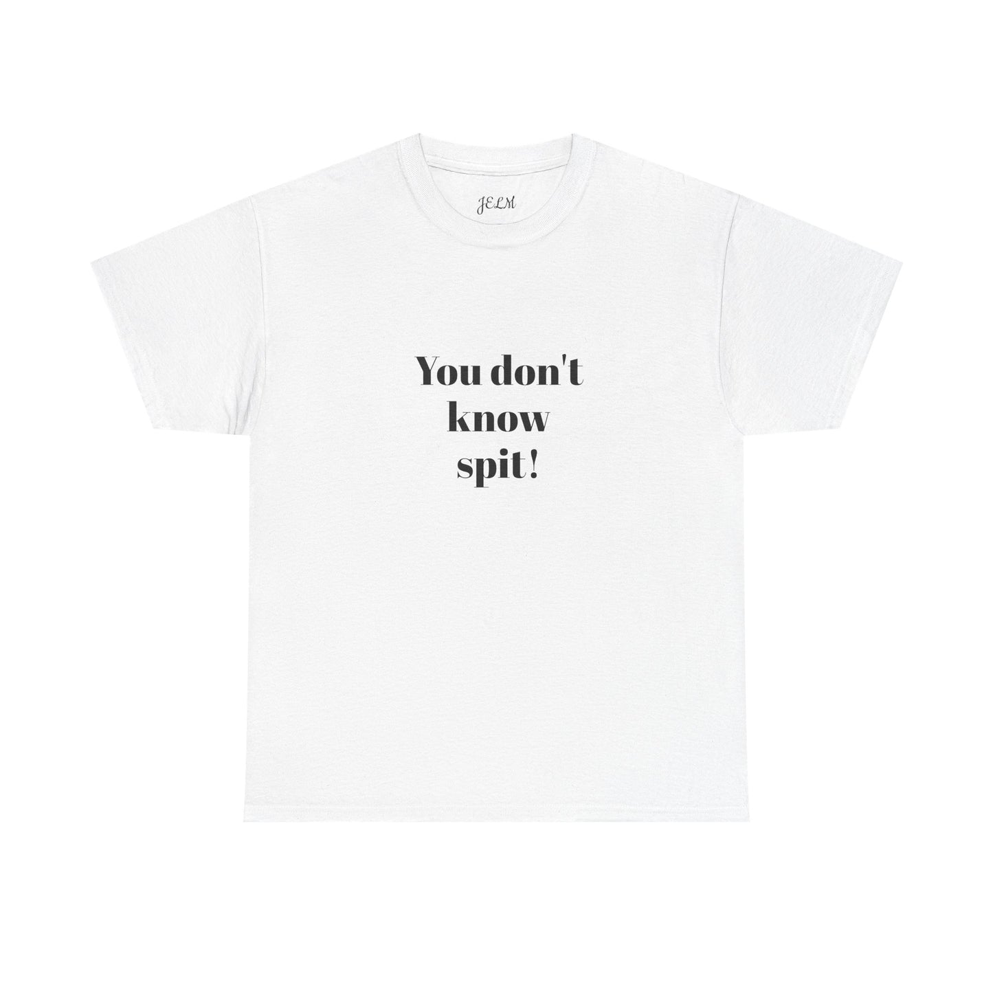 You don't know spit! Unisex Heavy Cotton Tee
