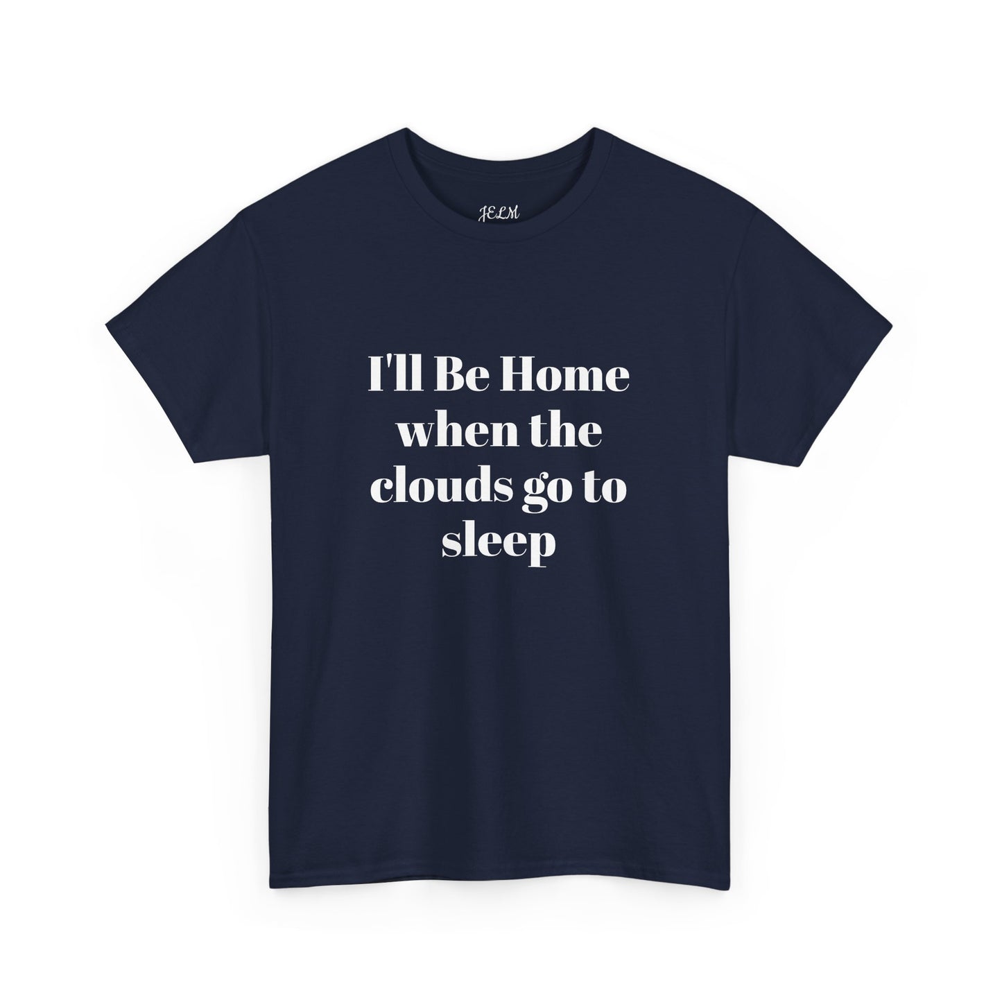 I'll Be Home when the clouds go to sleep Unisex Heavy Cotton Tee