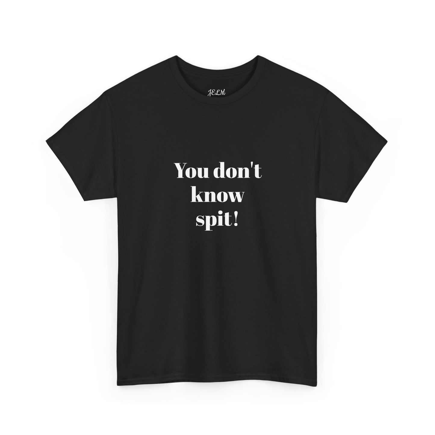 You don't know spit! Unisex Heavy Cotton Tee
