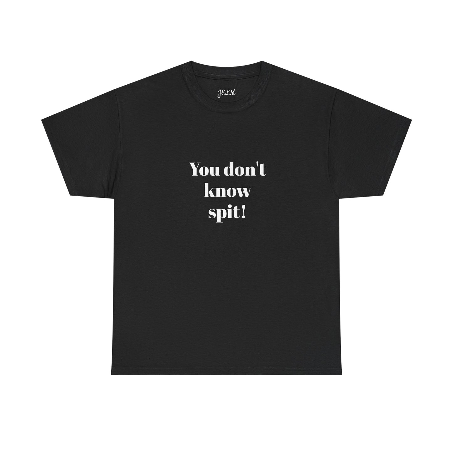 You don't know spit! Unisex Heavy Cotton Tee