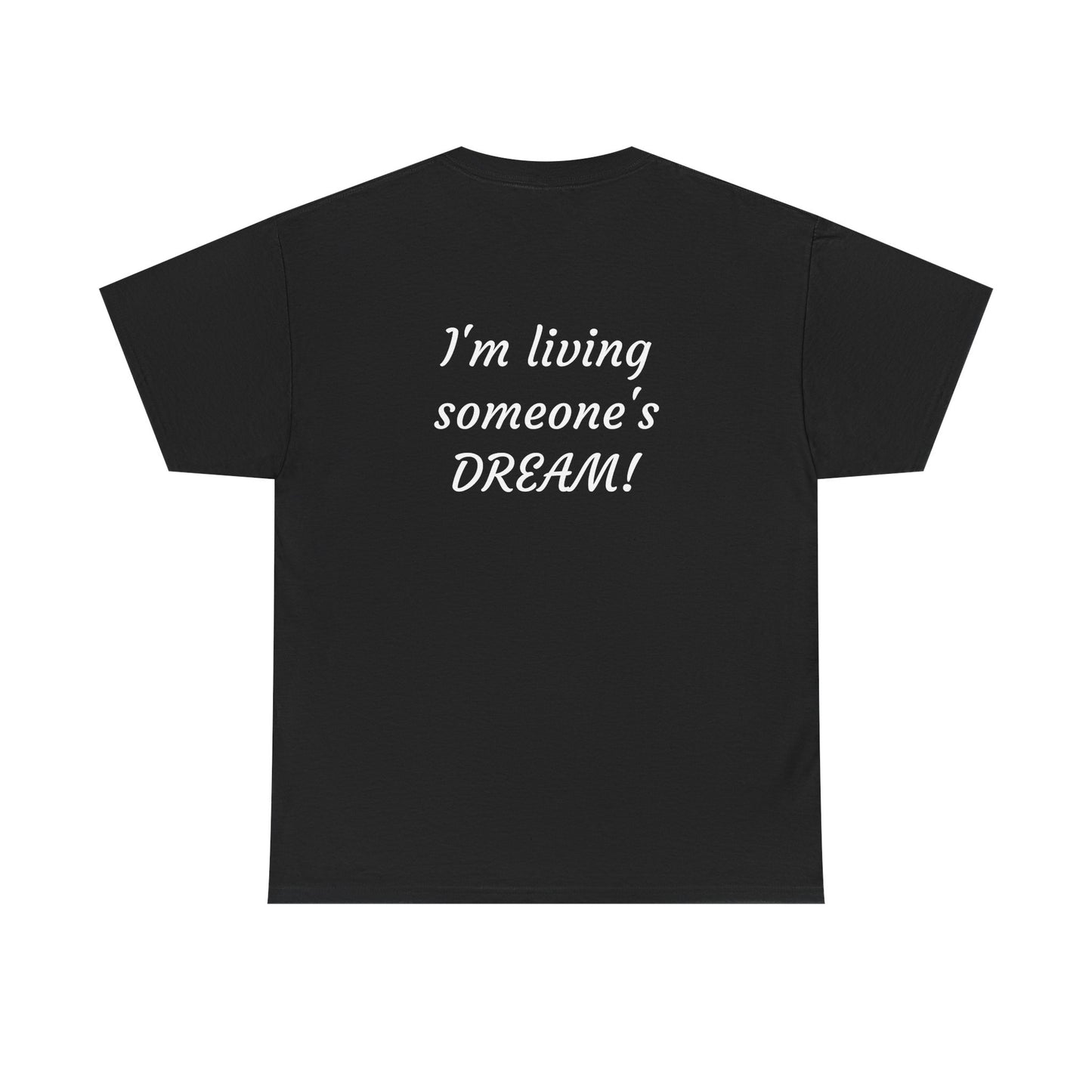 I'm living someone's DREAM! Unisex Heavy Cotton Tee