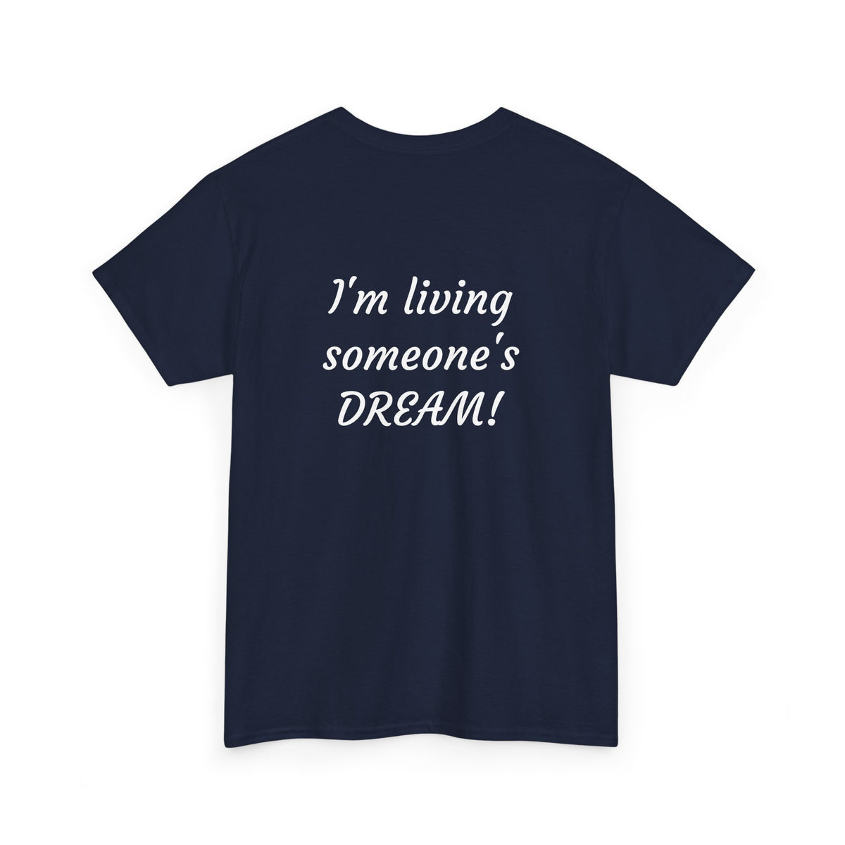 I'm living someone's DREAM! Unisex Heavy Cotton Tee