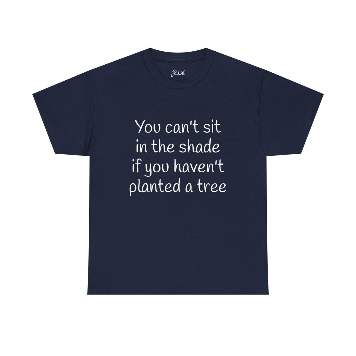 You can't sit in the shade if you haven't planted a tree Unisex Heavy Cotton Tee
