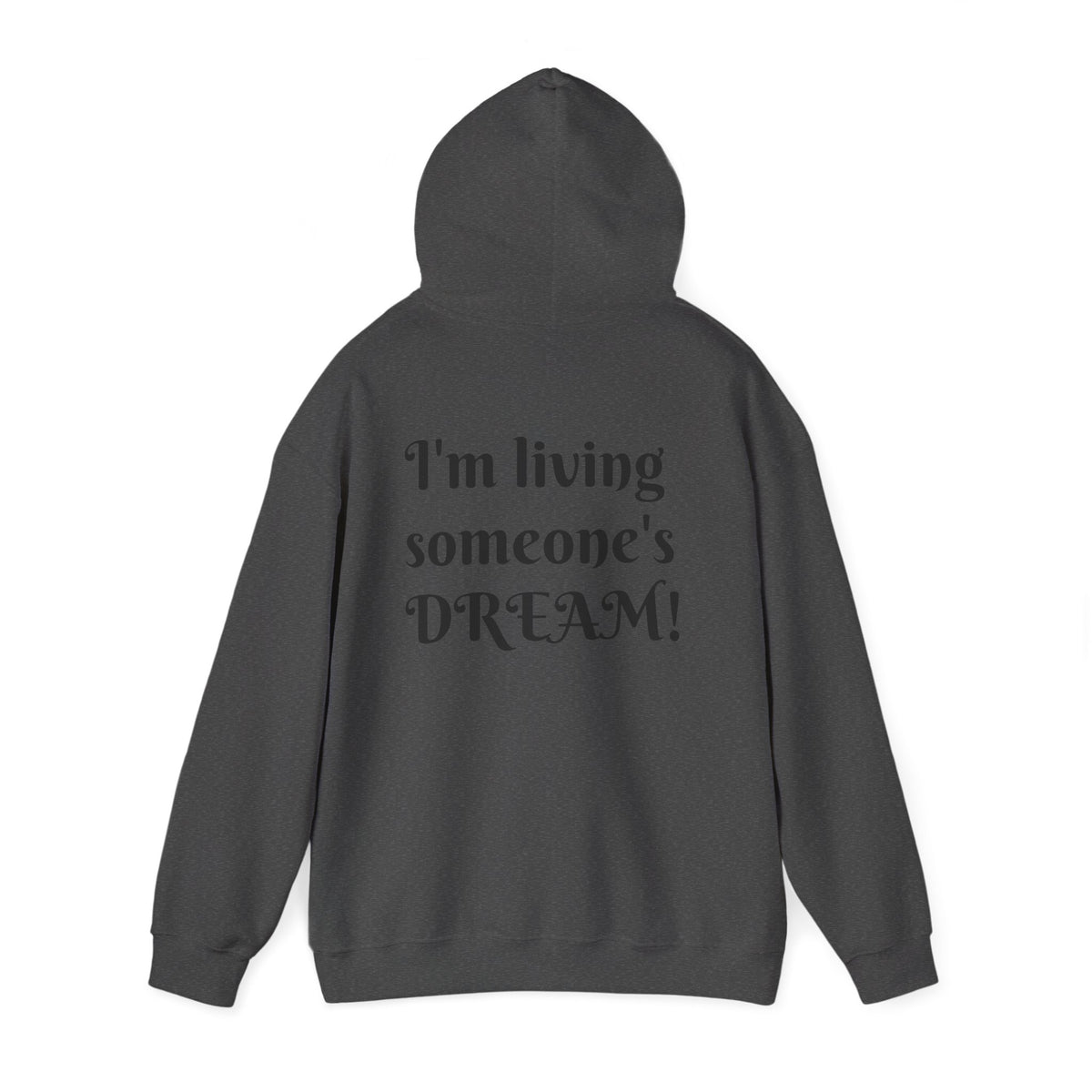 I'm living someone's DREAM! Unisex Heavy Blend™ Hooded Sweatshirt
