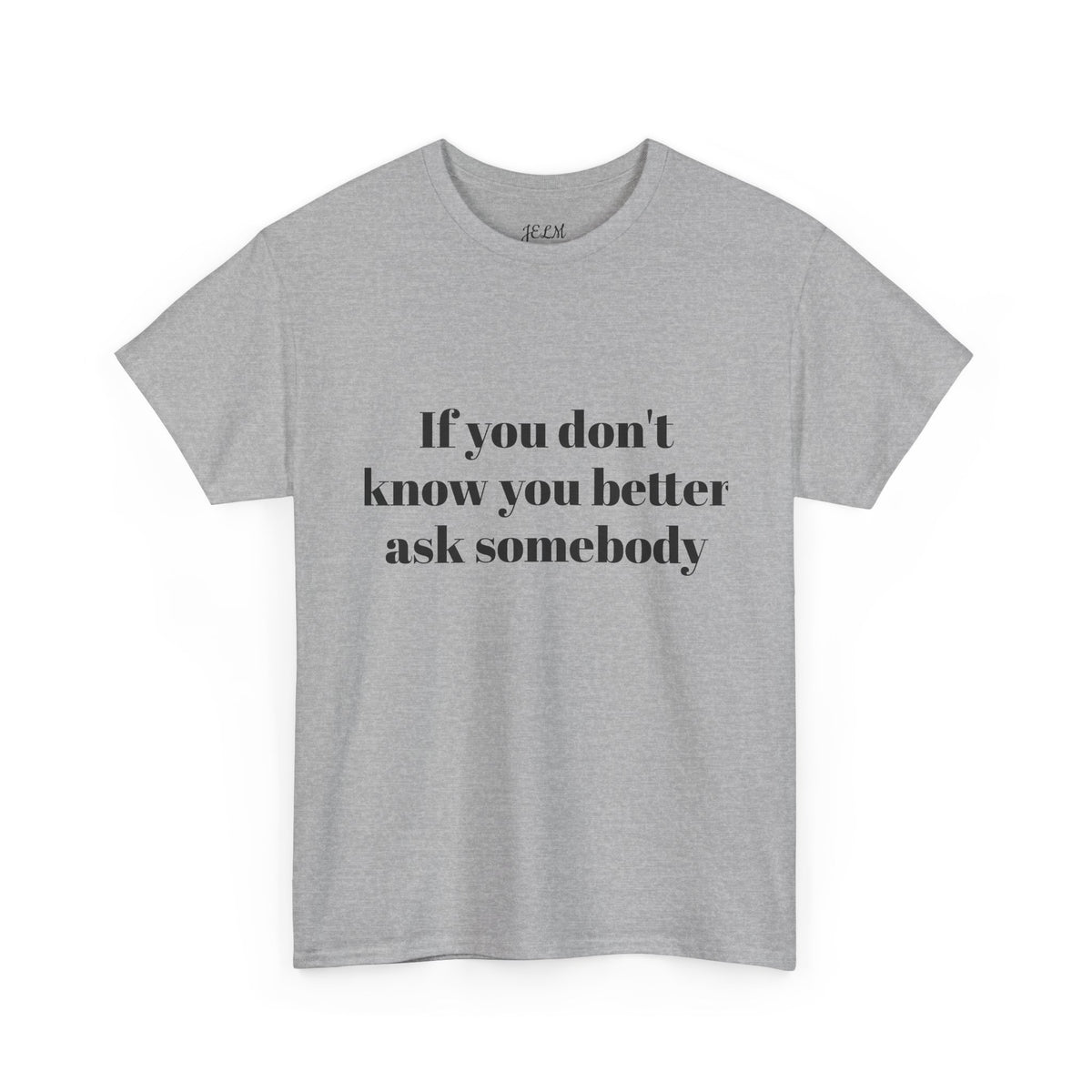 If you don't know you better ask somebody Unisex Heavy Cotton Tee