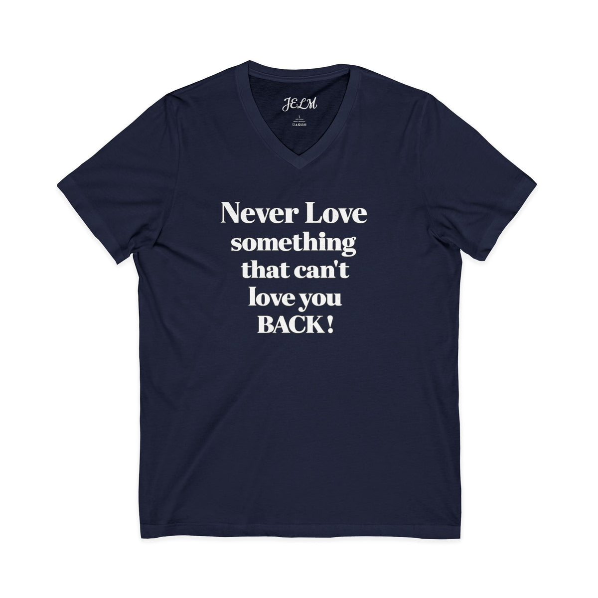 Never Love Something That Can’t Love You Back V-Neck Tee