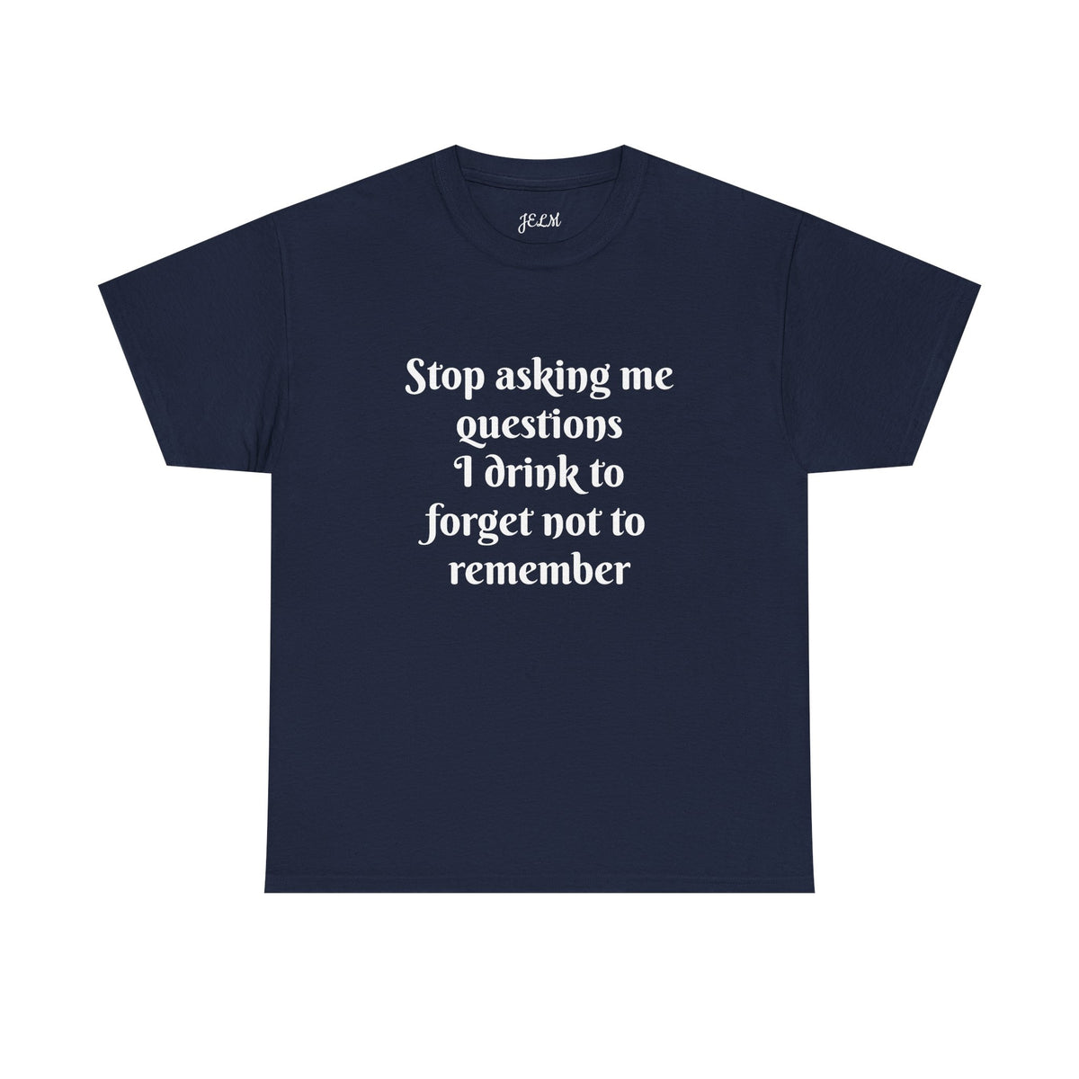 Stop asking me questions I drink to forget not to remember Unisex Heavy Cotton Tee