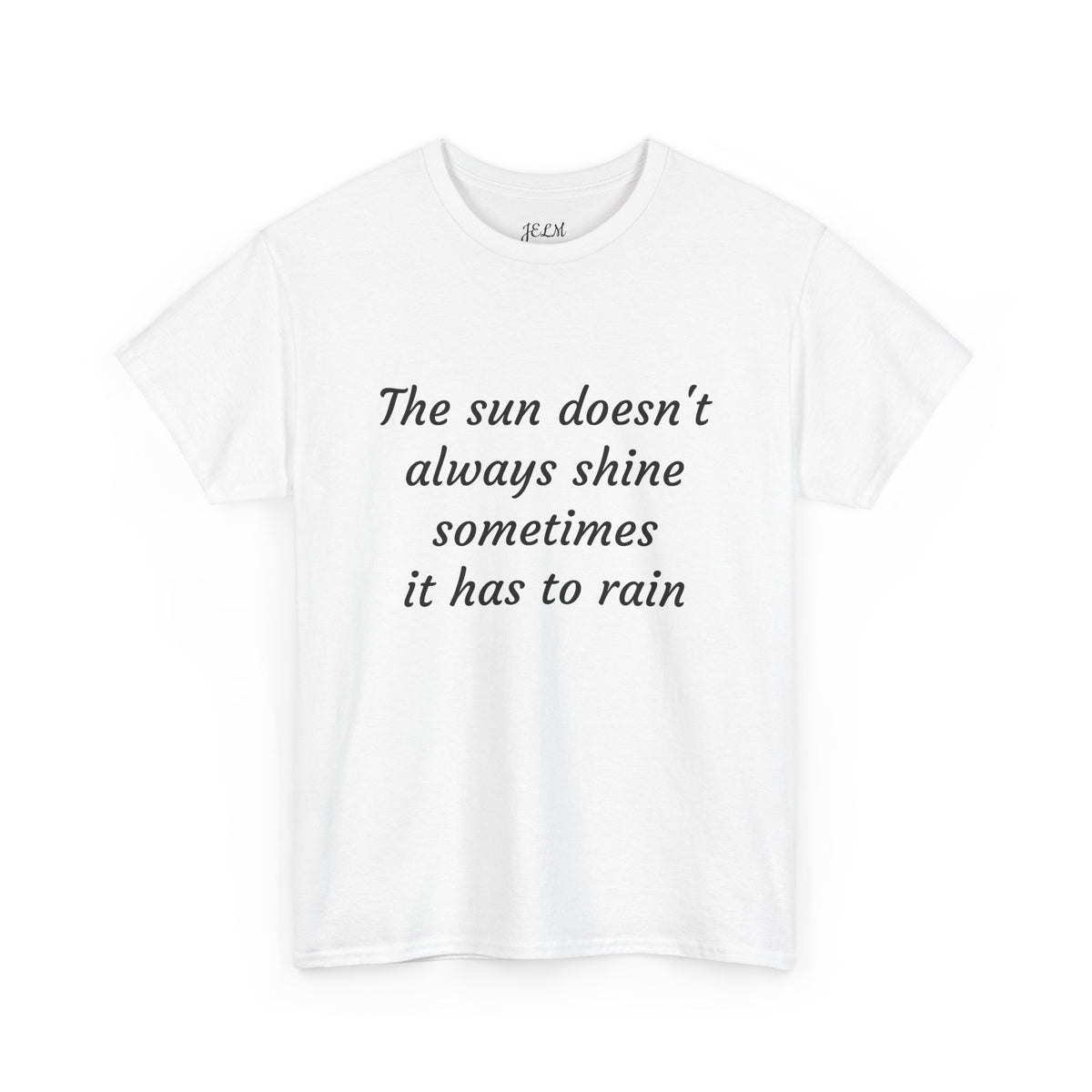 The sun doesn't always shine sometimes it has to rain Unisex Heavy Cotton Tee