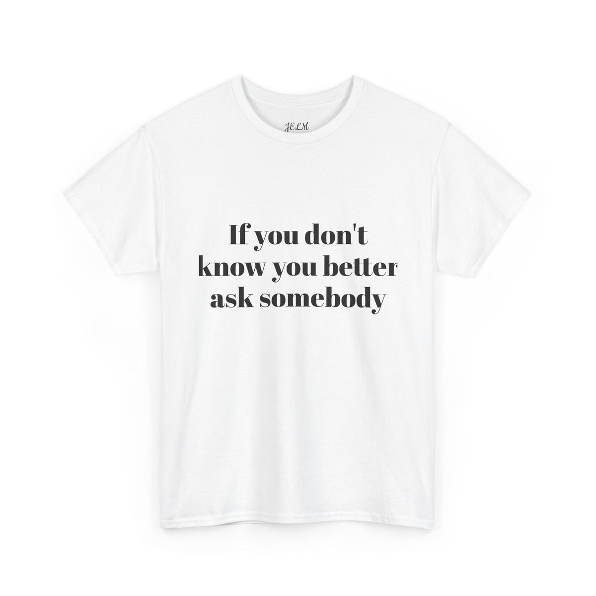 If you don't know you better ask somebody Unisex Heavy Cotton Tee