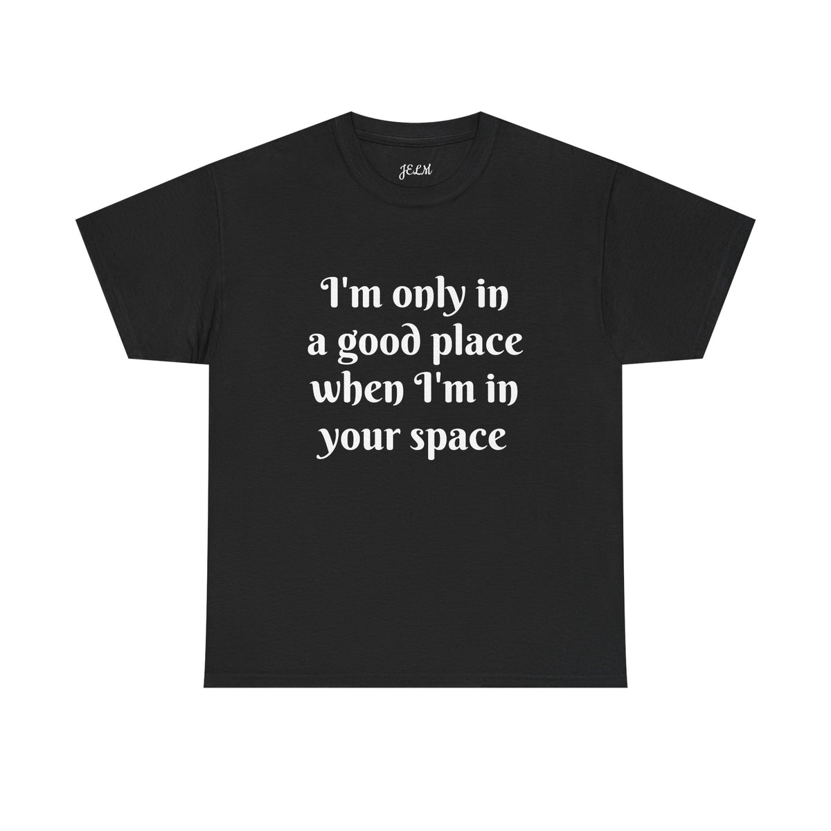 I'm only in a good place when I'm in your space Unisex Heavy Cotton Tee