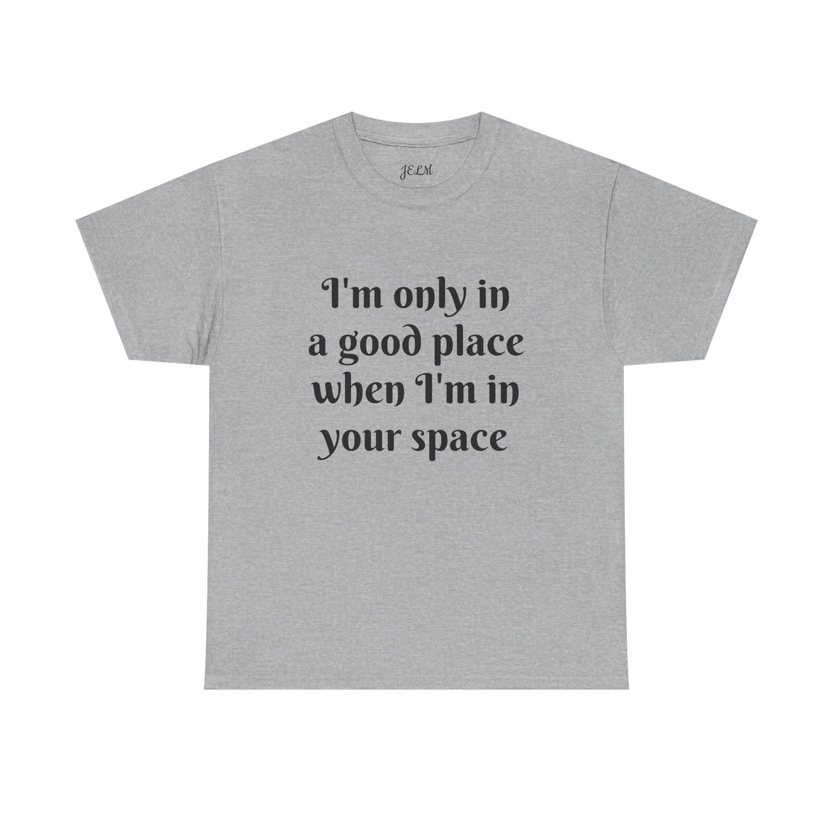 I'm only in a good place when I'm in your space Unisex Heavy Cotton Tee