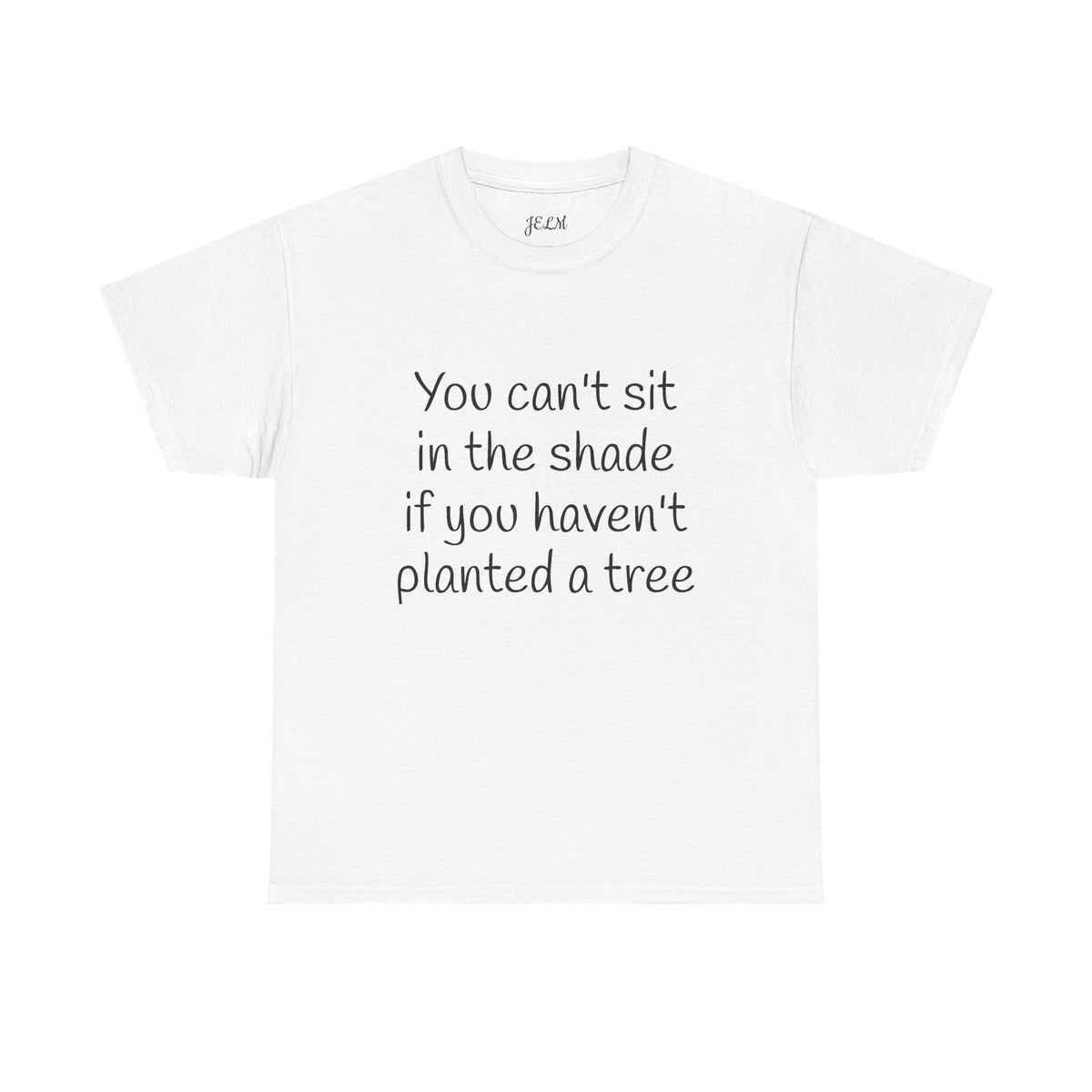 You can't sit in the shade if you haven't planted a tree Unisex Heavy Cotton Tee