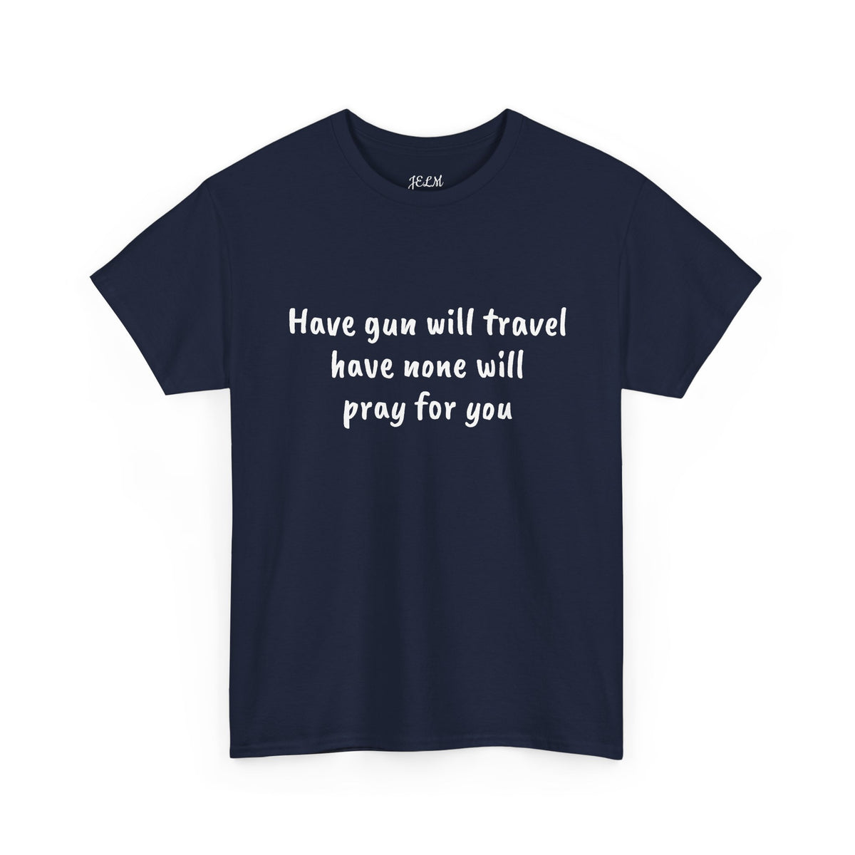 Have gun will travel have none will pray for you Unisex Heavy Cotton Tee