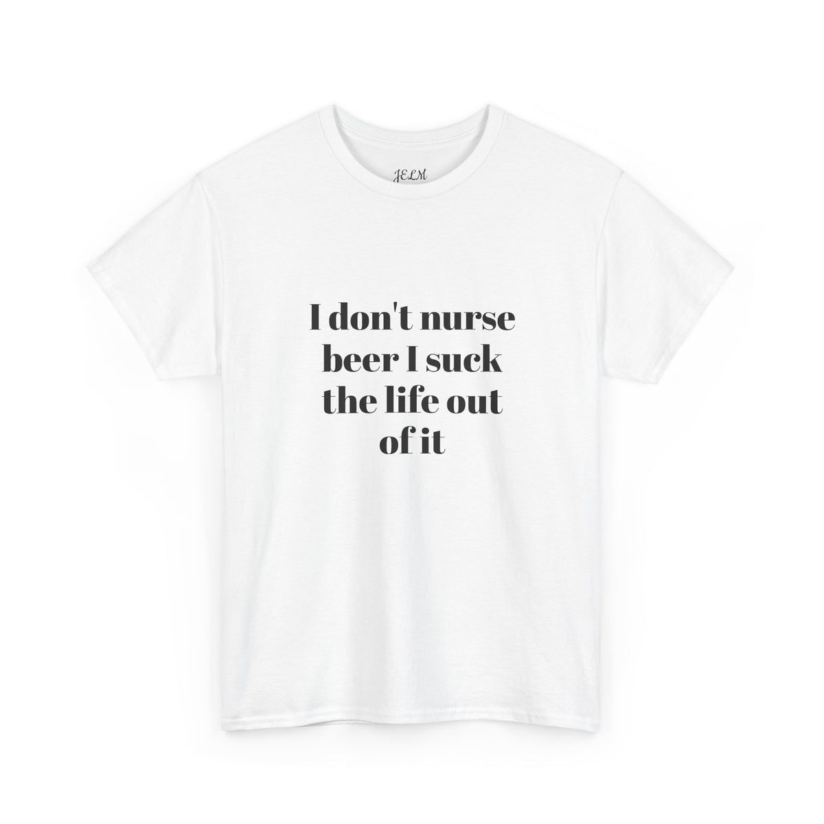 I don't nurse beer I suck the life out of it Unisex Heavy Cotton Tee