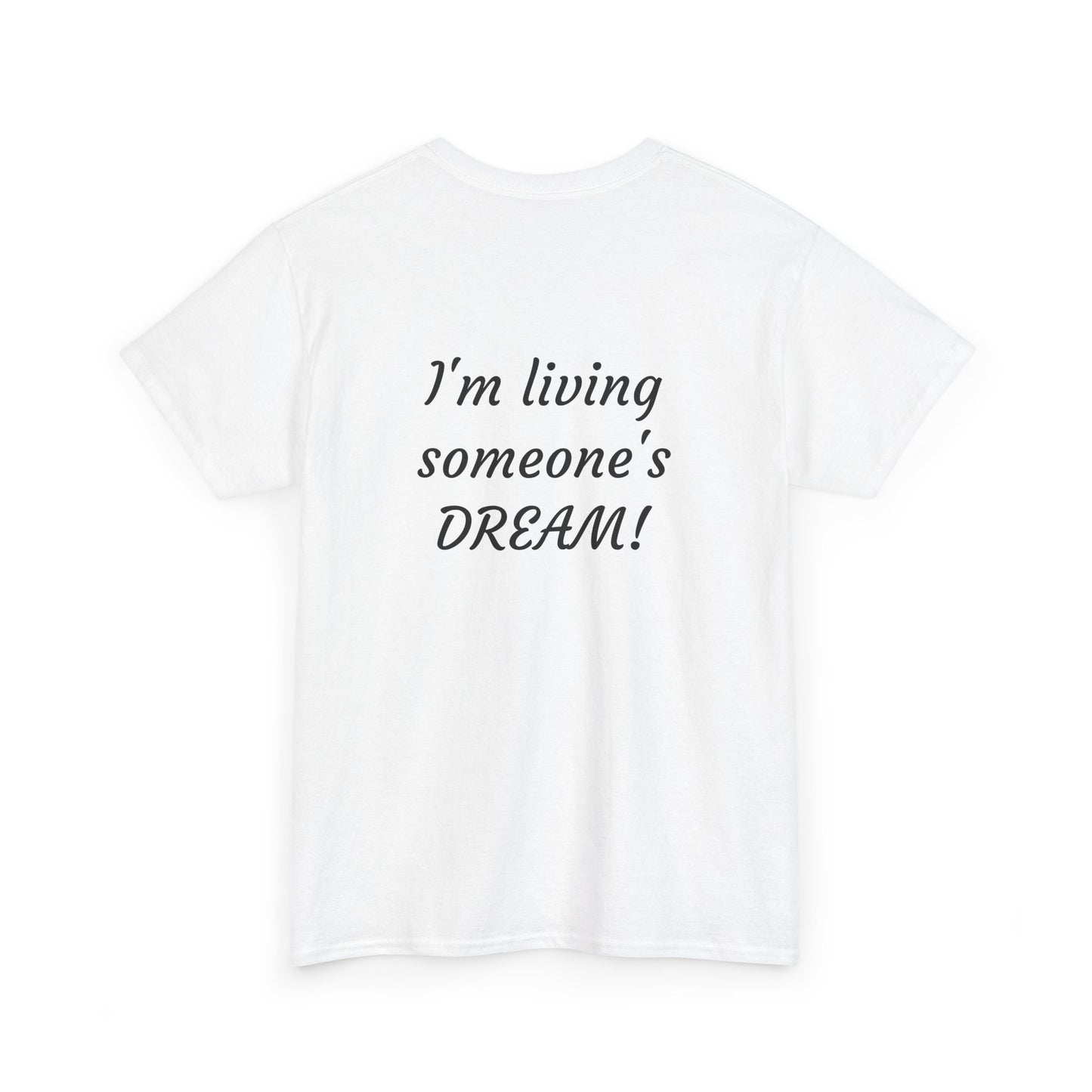 I'm living someone's DREAM! Unisex Heavy Cotton Tee