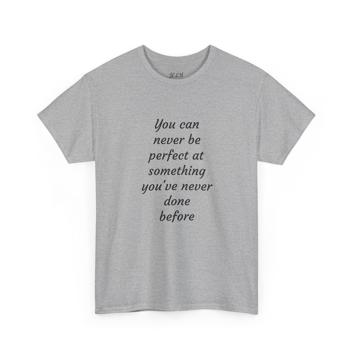 You can never be perfect at something you've never done before Unisex Heavy Cotton Tee