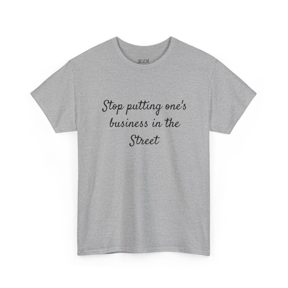 Stop putting one's business in the Street Unisex Heavy Cotton Tee