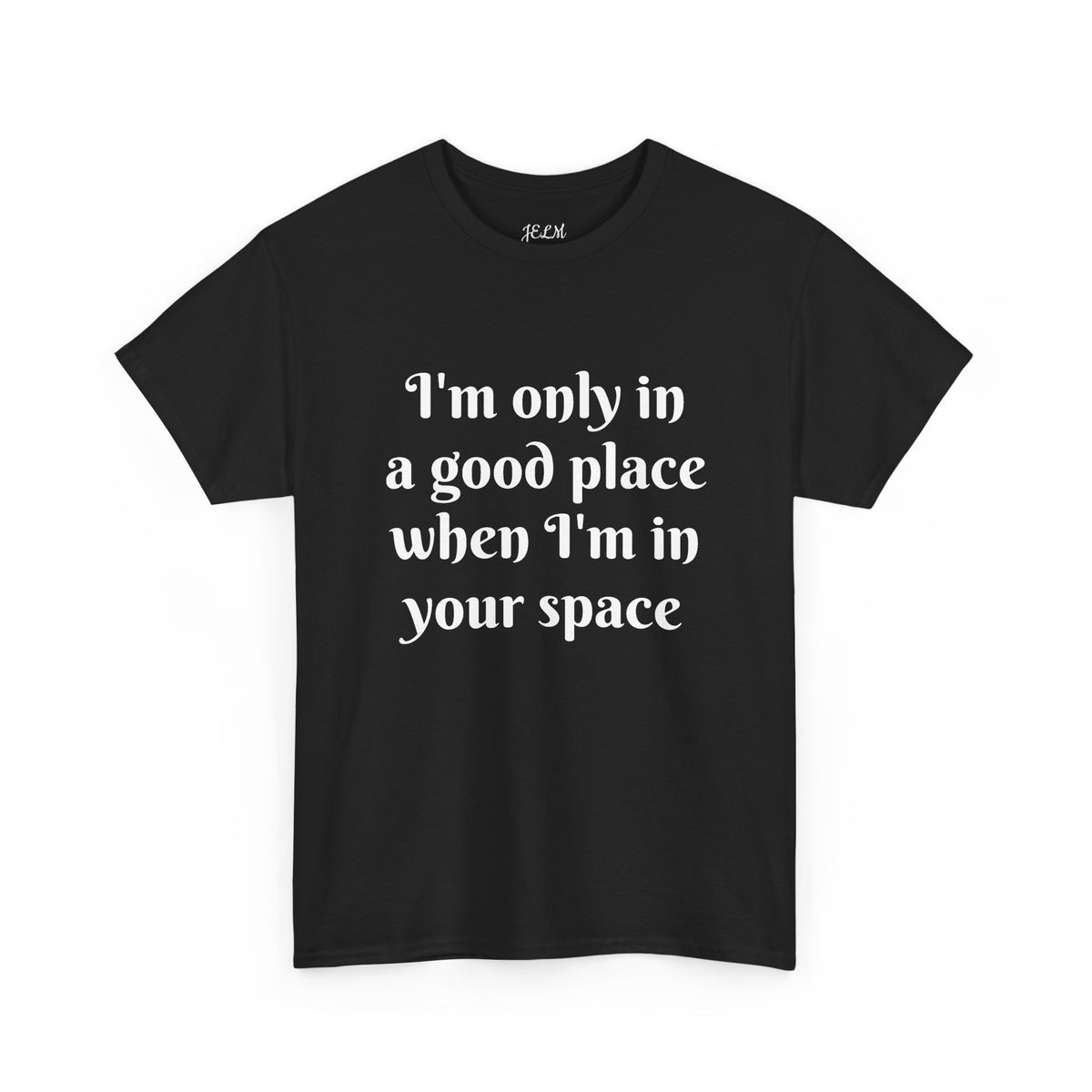 I'm only in a good place when I'm in your space Unisex Heavy Cotton Tee