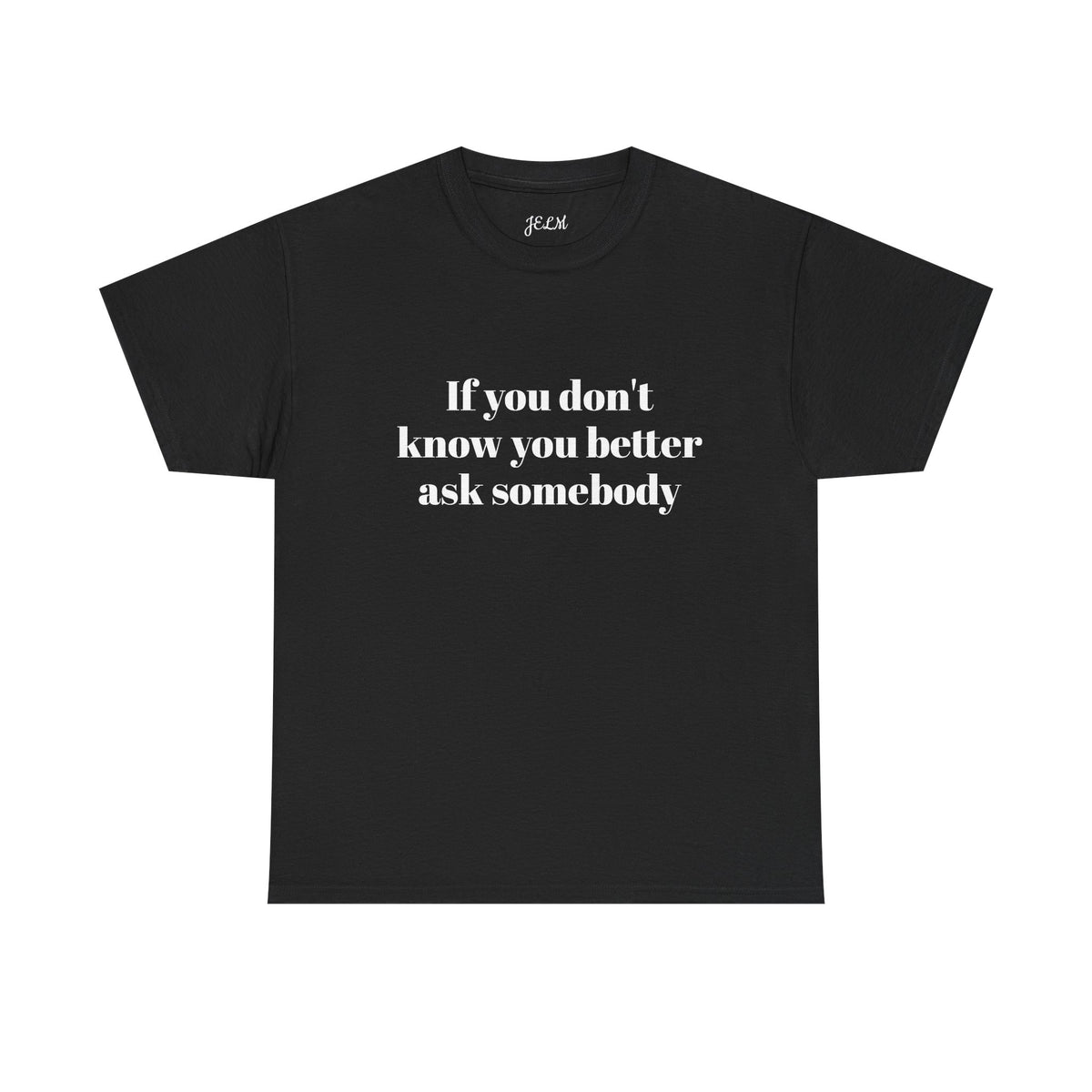 If you don't know you better ask somebody Unisex Heavy Cotton Tee