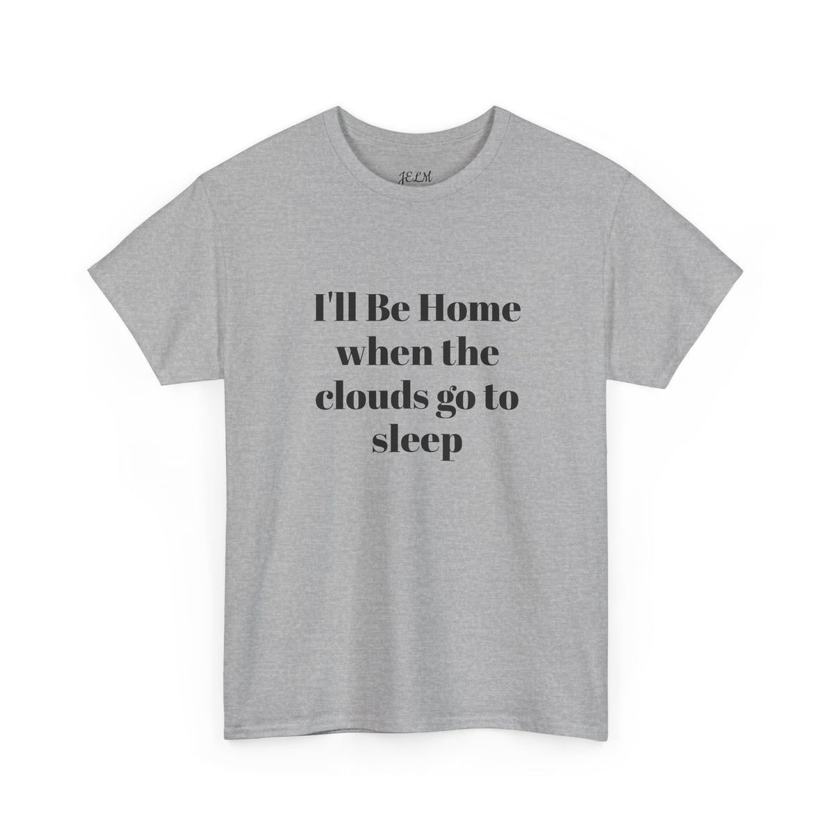 I'll Be Home when the clouds go to sleep Unisex Heavy Cotton Tee