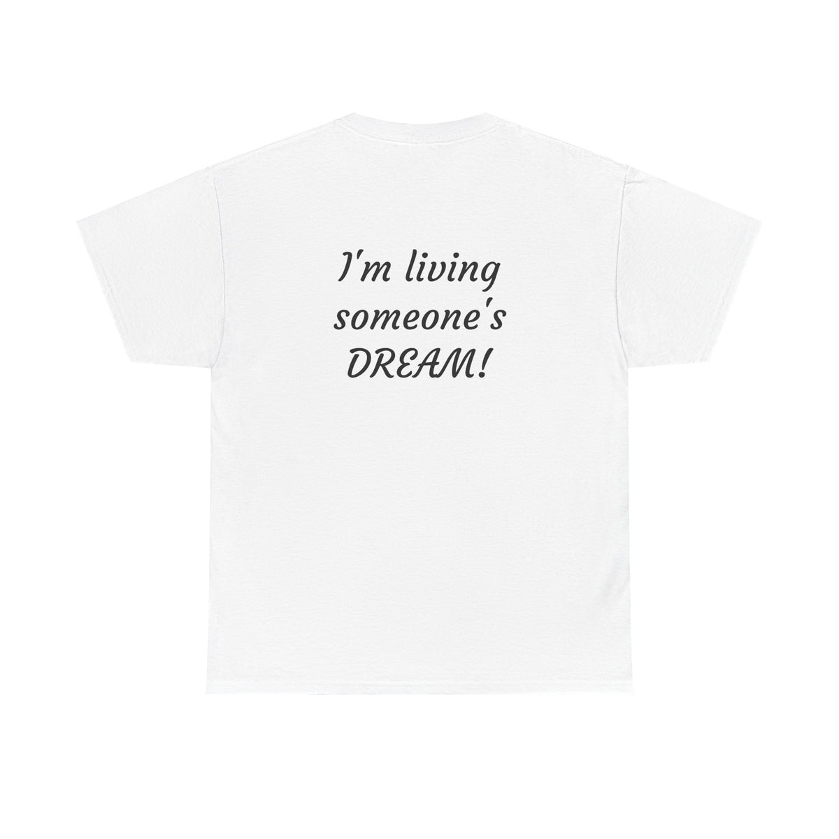 I'm living someone's DREAM! Unisex Heavy Cotton Tee