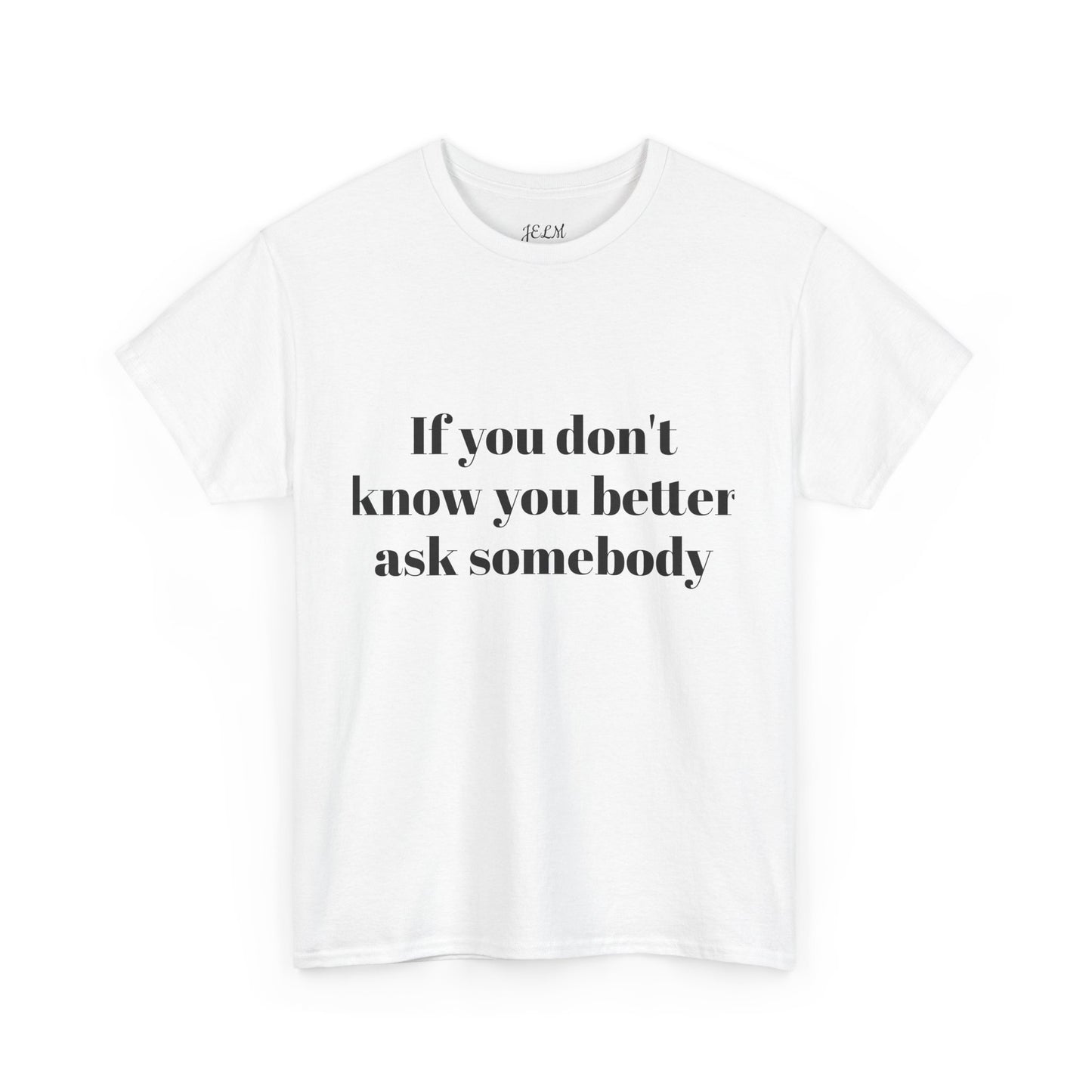If you don't know you better ask somebody Unisex Heavy Cotton Tee