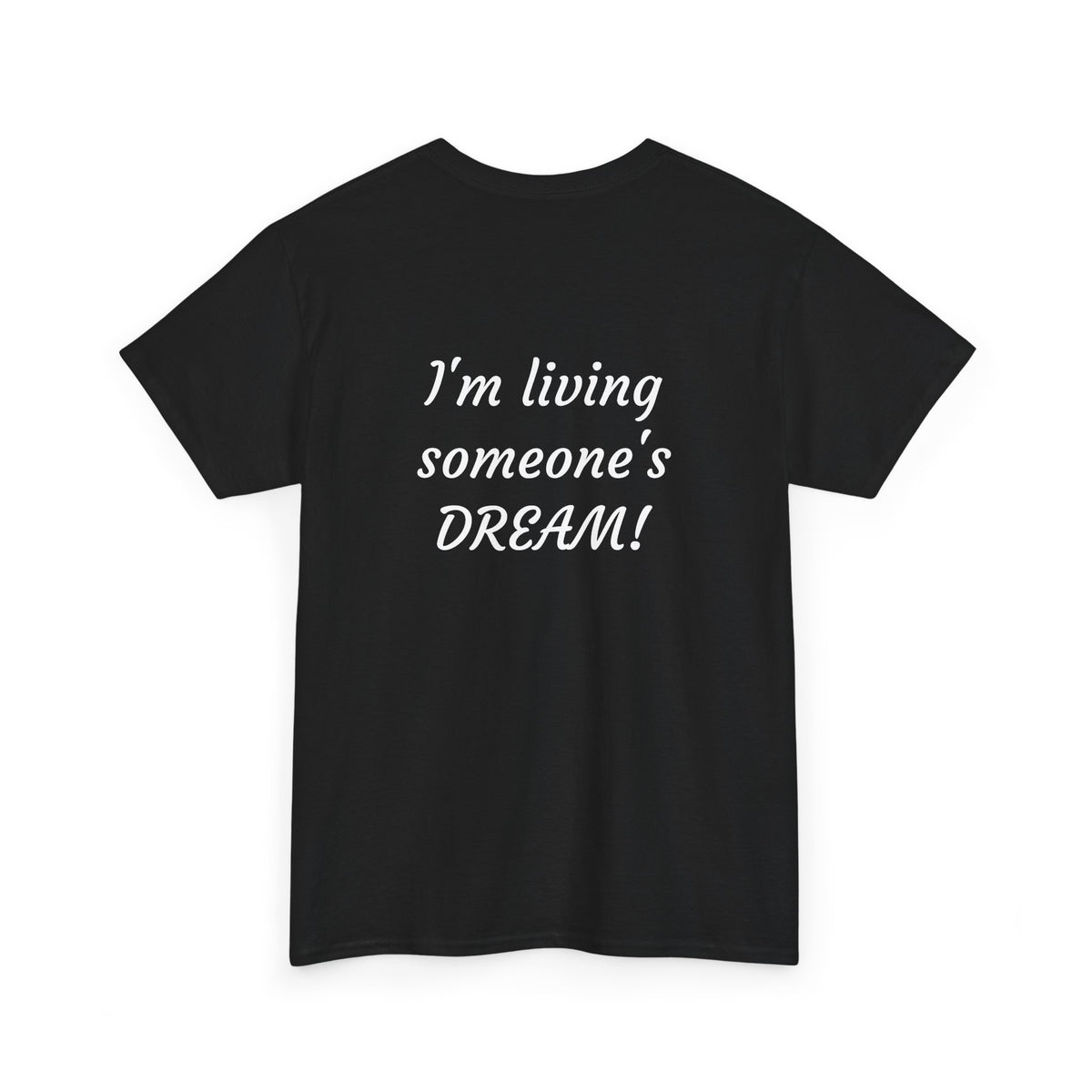 I'm living someone's DREAM! Unisex Heavy Cotton Tee
