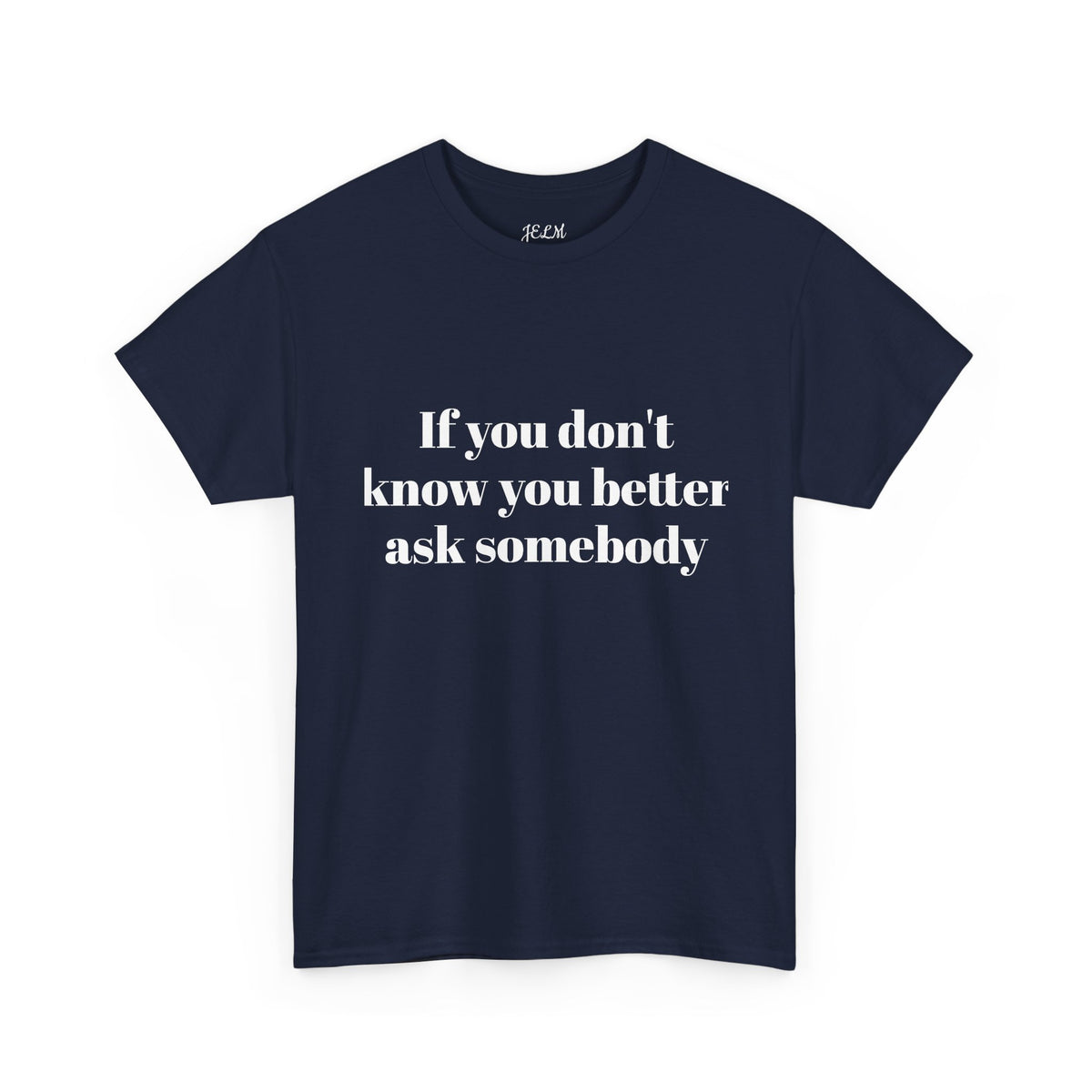 If you don't know you better ask somebody Unisex Heavy Cotton Tee