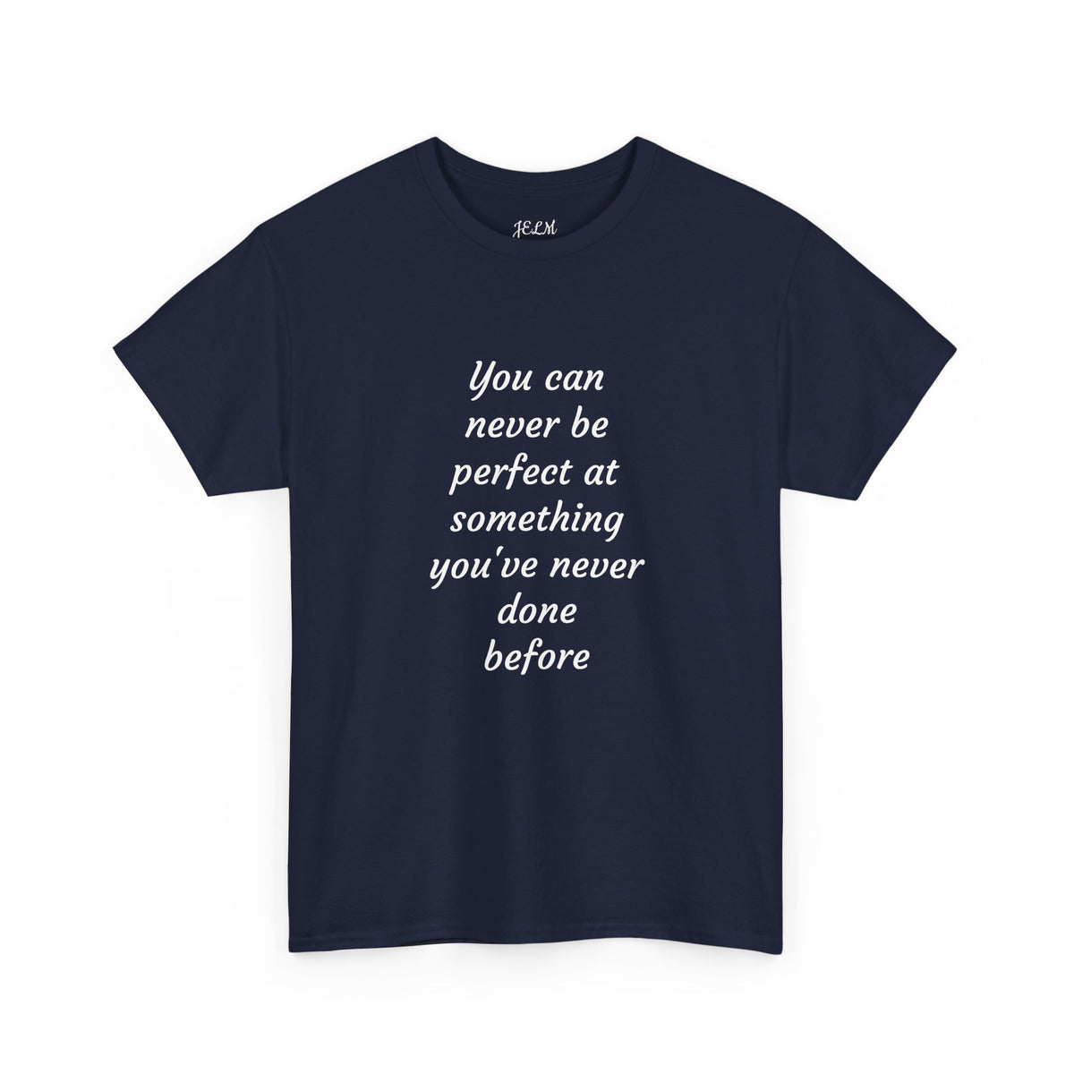 You can never be perfect at something you've never done before Unisex Heavy Cotton Tee