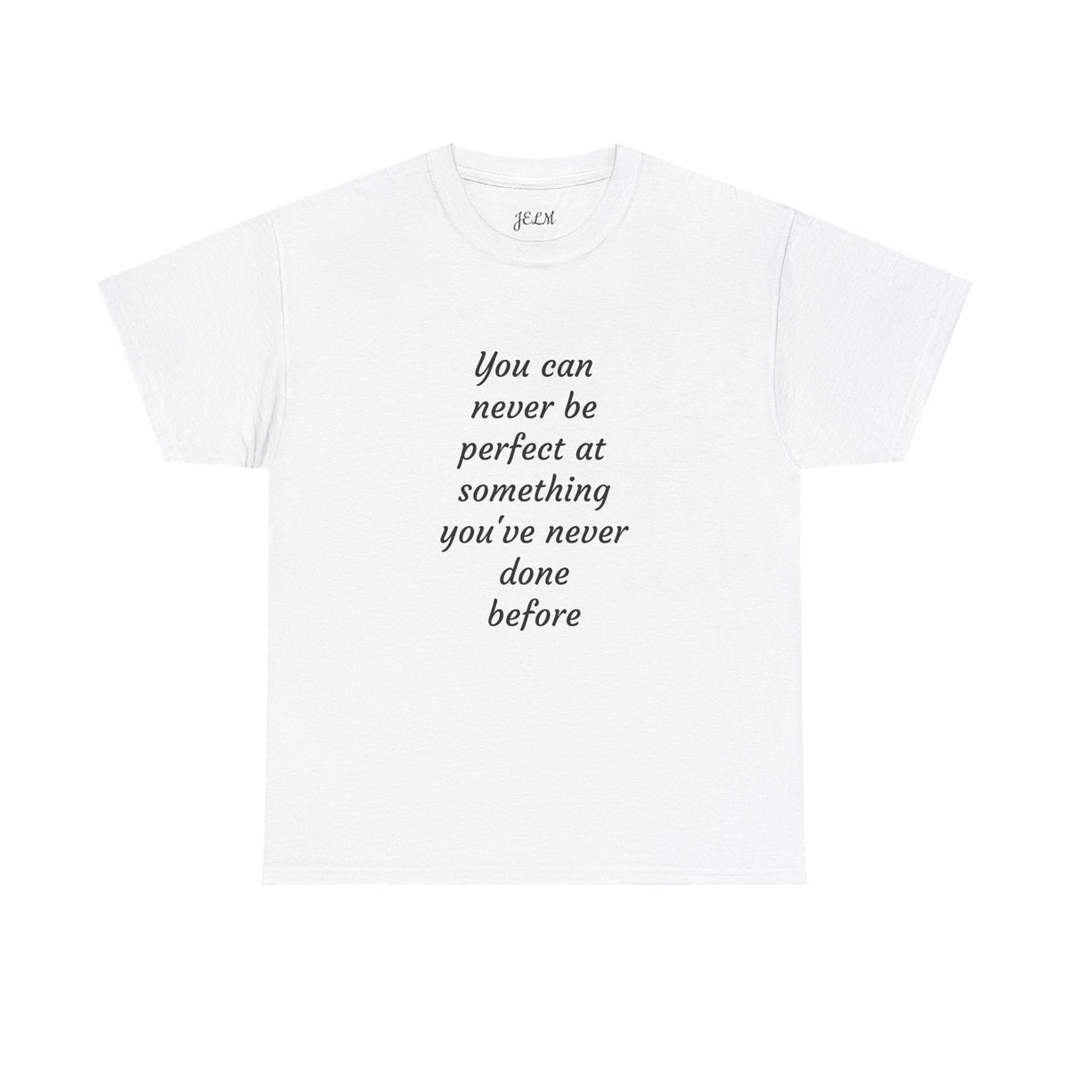 You can never be perfect at something you've never done before Unisex Heavy Cotton Tee