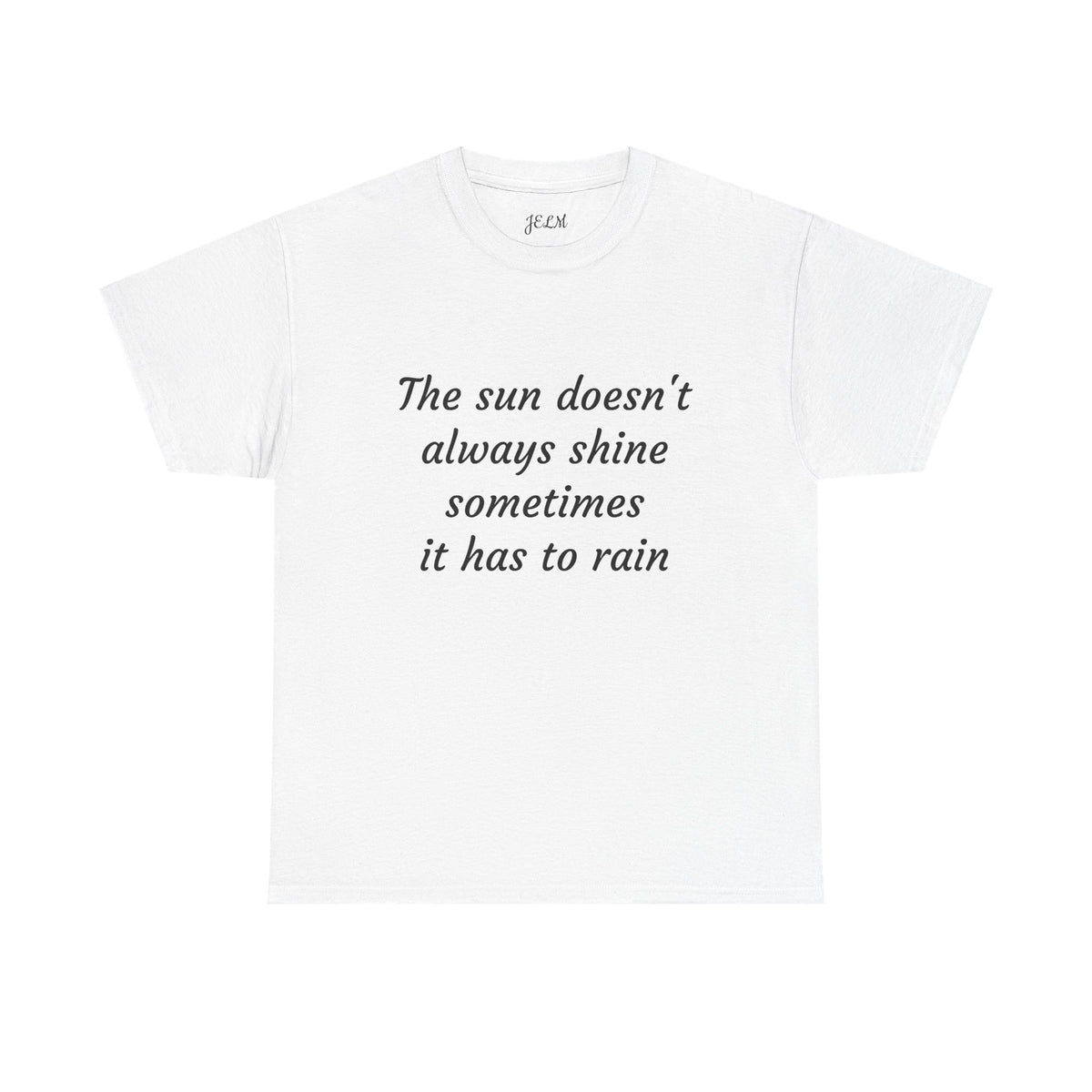 The sun doesn't always shine sometimes it has to rain Unisex Heavy Cotton Tee