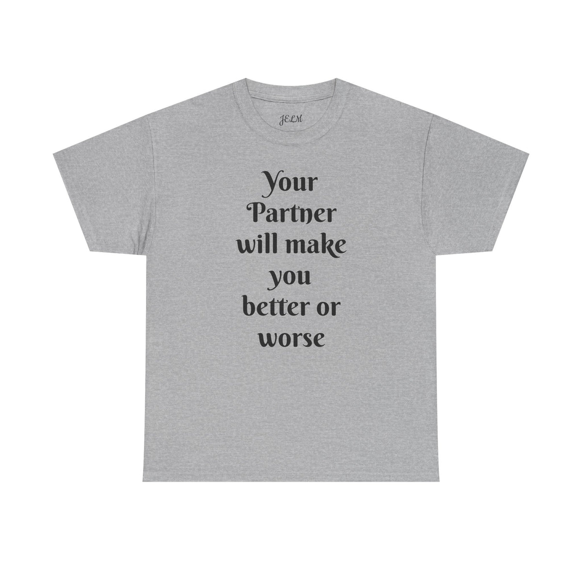Your Partner will make you better or worse Unisex Heavy Cotton Tee