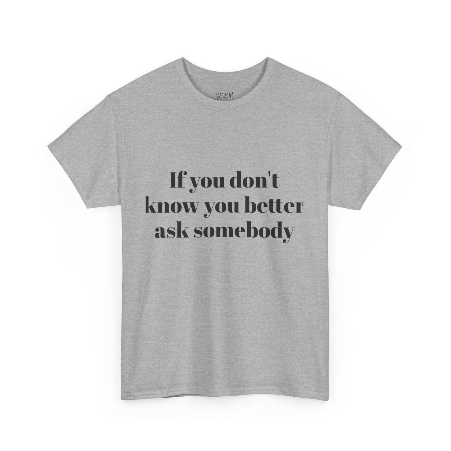 If you don't know you better ask somebody Unisex Heavy Cotton Tee