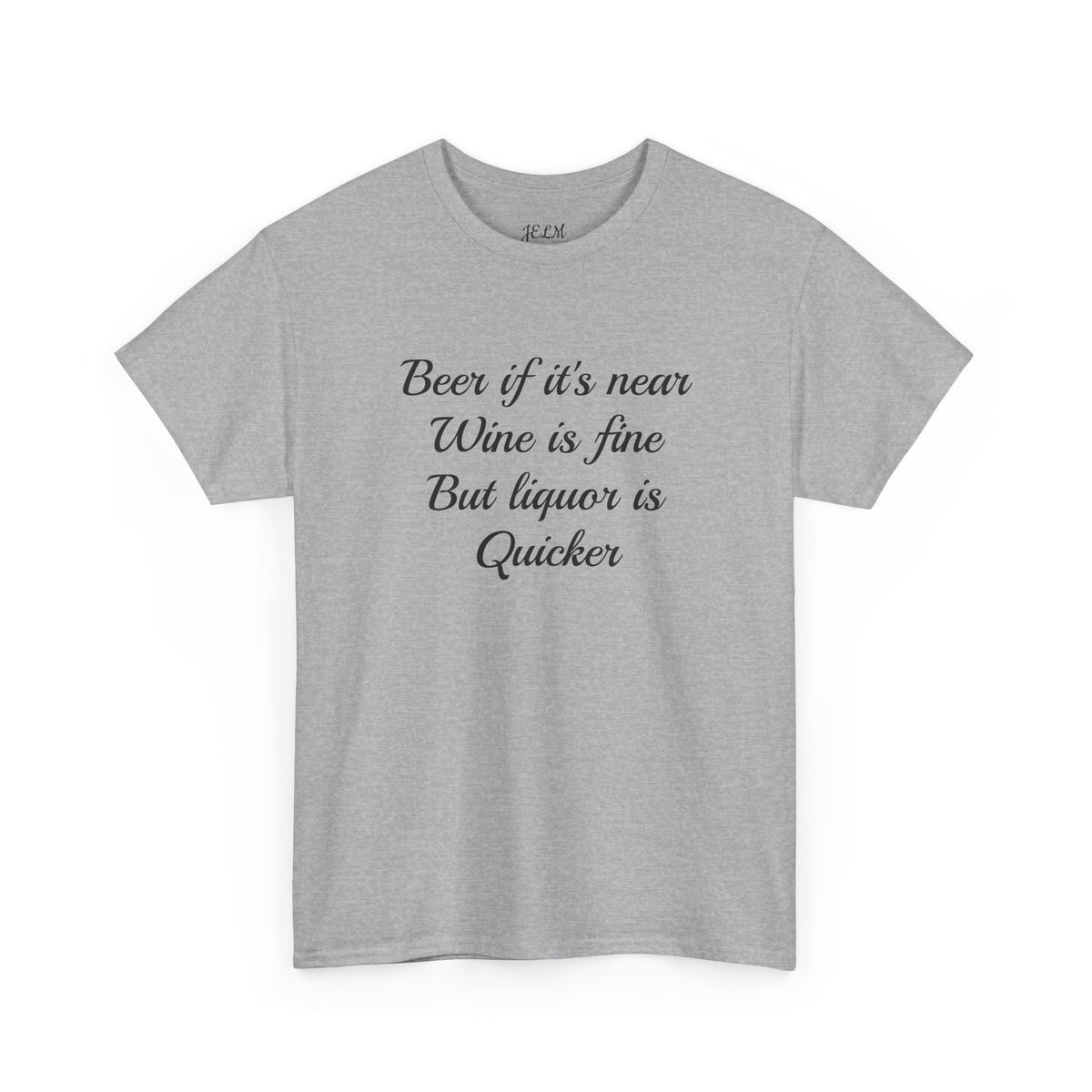 Beer if it's near Wine is fine But liquor is Quicker Unisex Heavy Cotton Tee