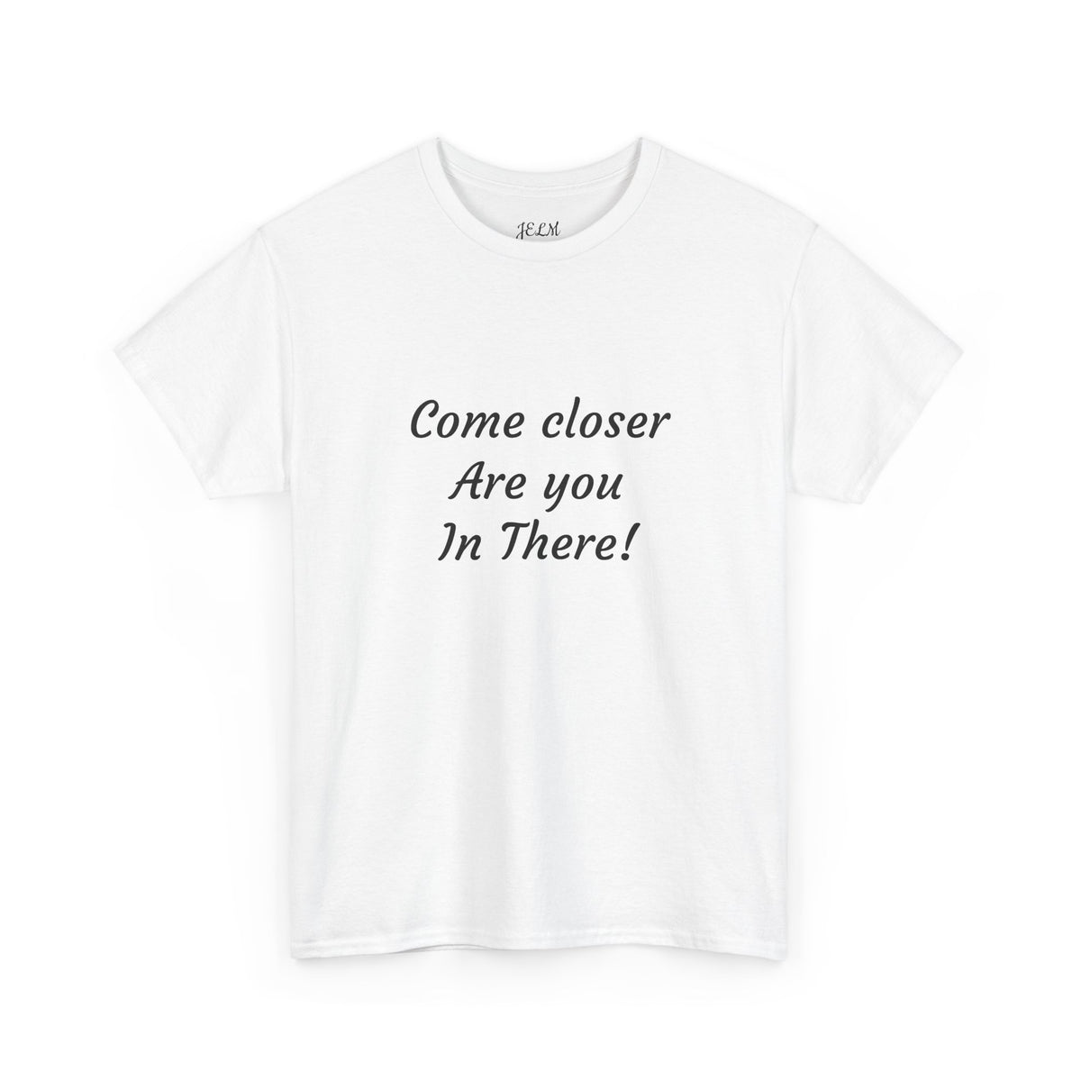 Come closer Are you In There! Unisex Heavy Cotton Tee
