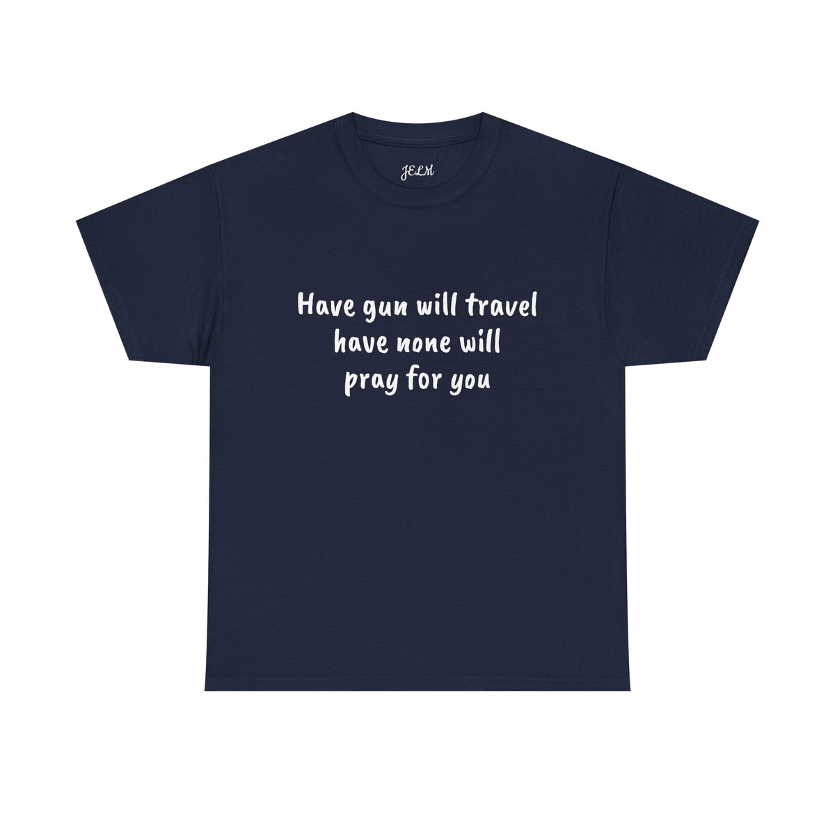 Have gun will travel have none will pray for you Unisex Heavy Cotton Tee