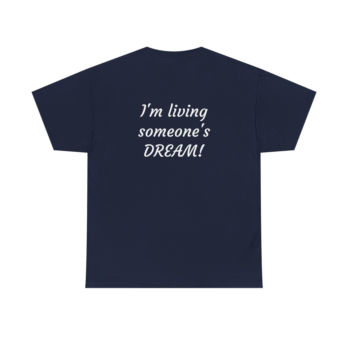 I'm living someone's DREAM! Unisex Heavy Cotton Tee