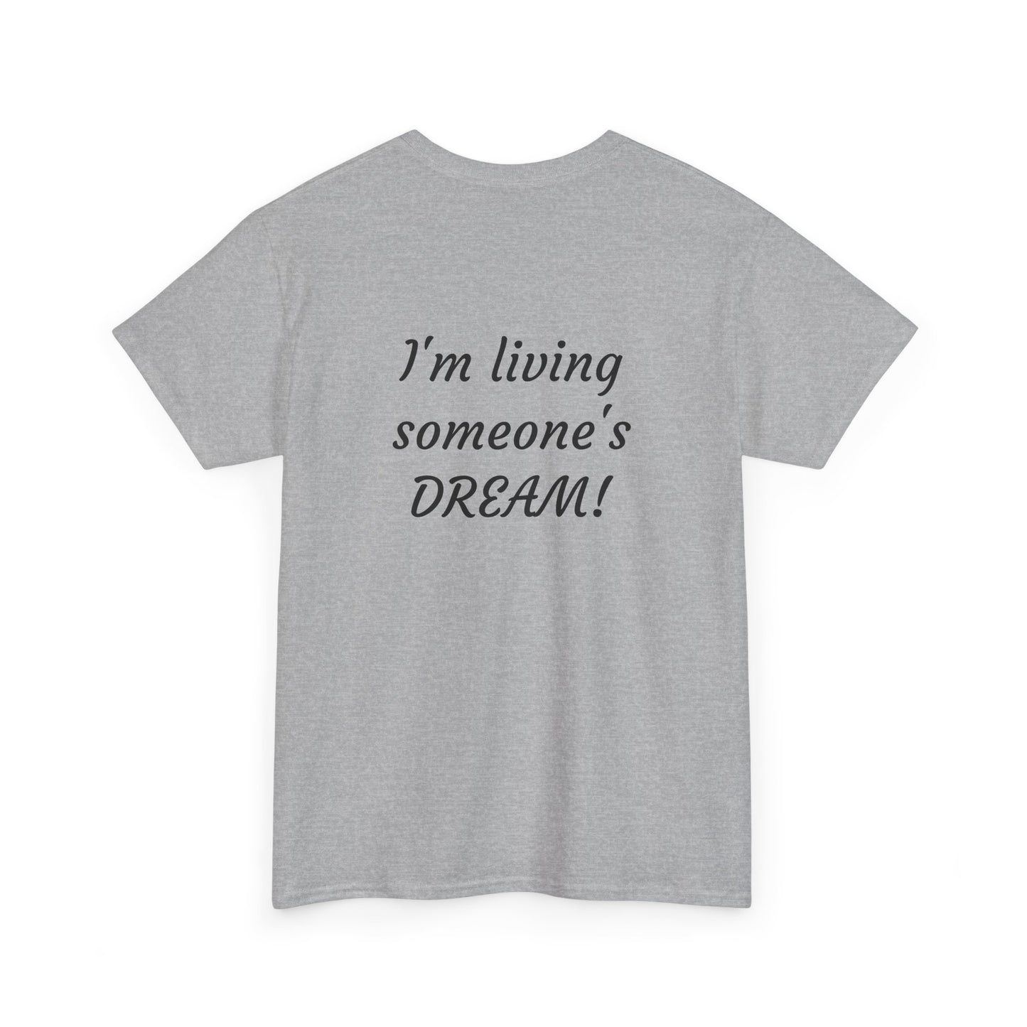 I'm living someone's DREAM! Unisex Heavy Cotton Tee