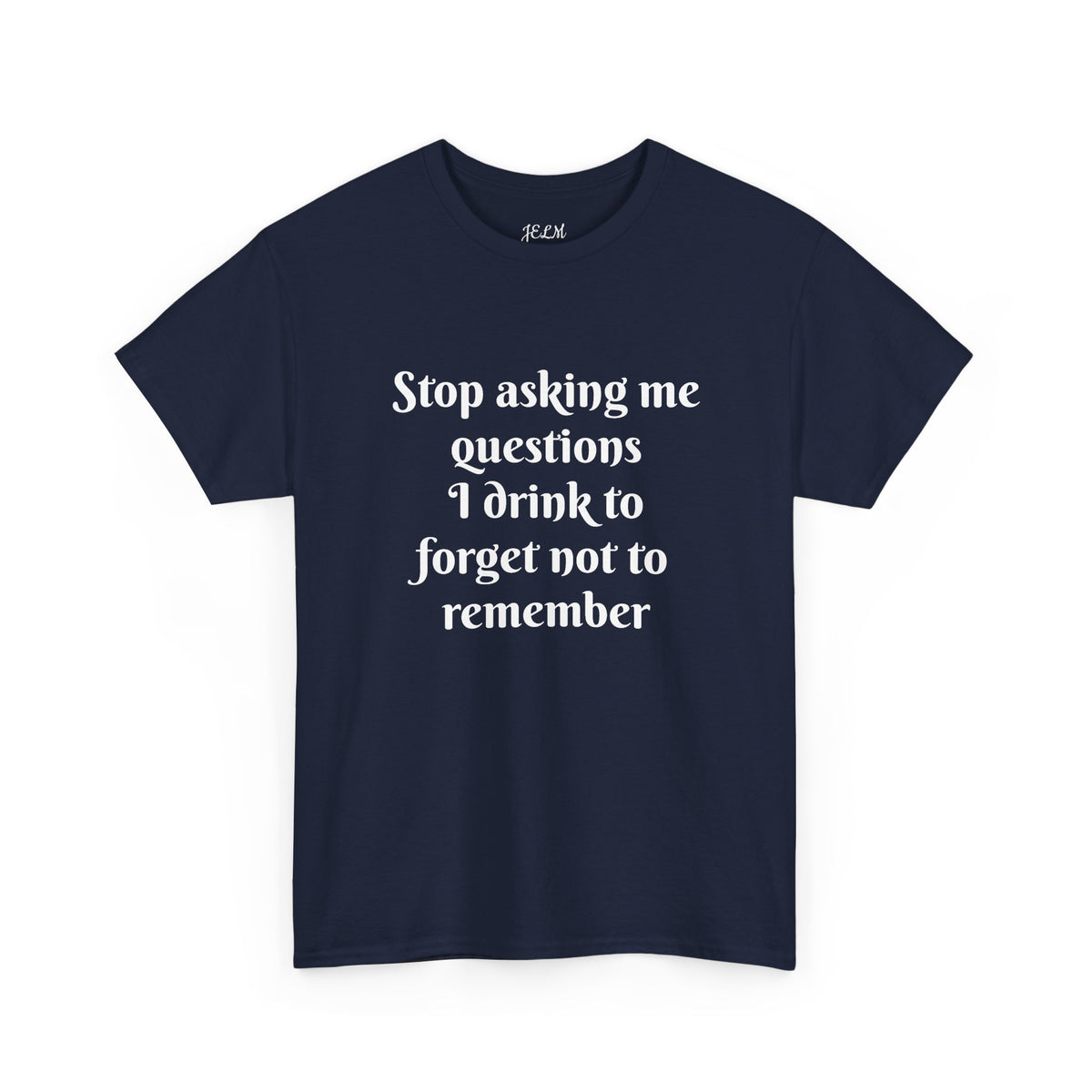 Stop asking me questions I drink to forget not to remember Unisex Heavy Cotton Tee